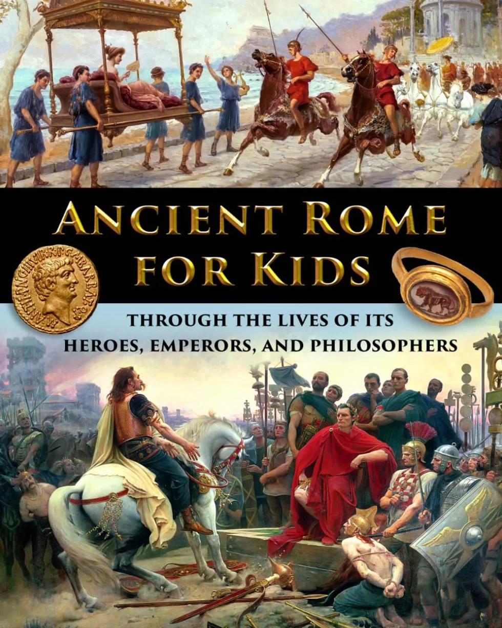 Ancient Rome for Kids through the Lives of its Heroes, Emperors, and Philosophers