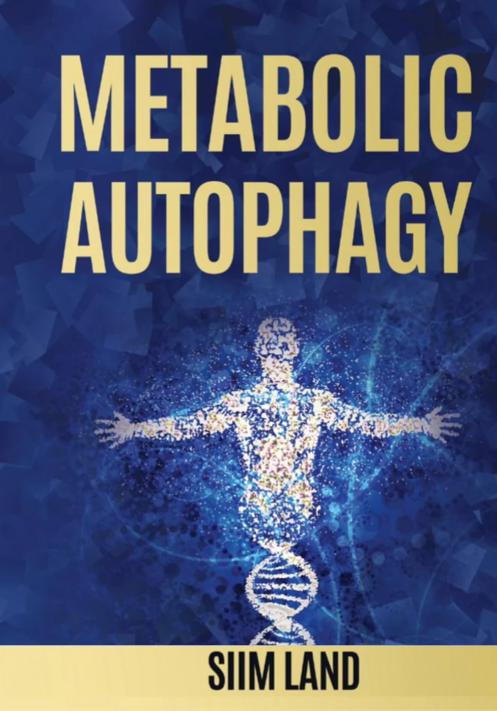 Metabolic Autophagy: Practice Intermittent Fasting and Resistance Training to Build Muscle and Promote Longevity: 1