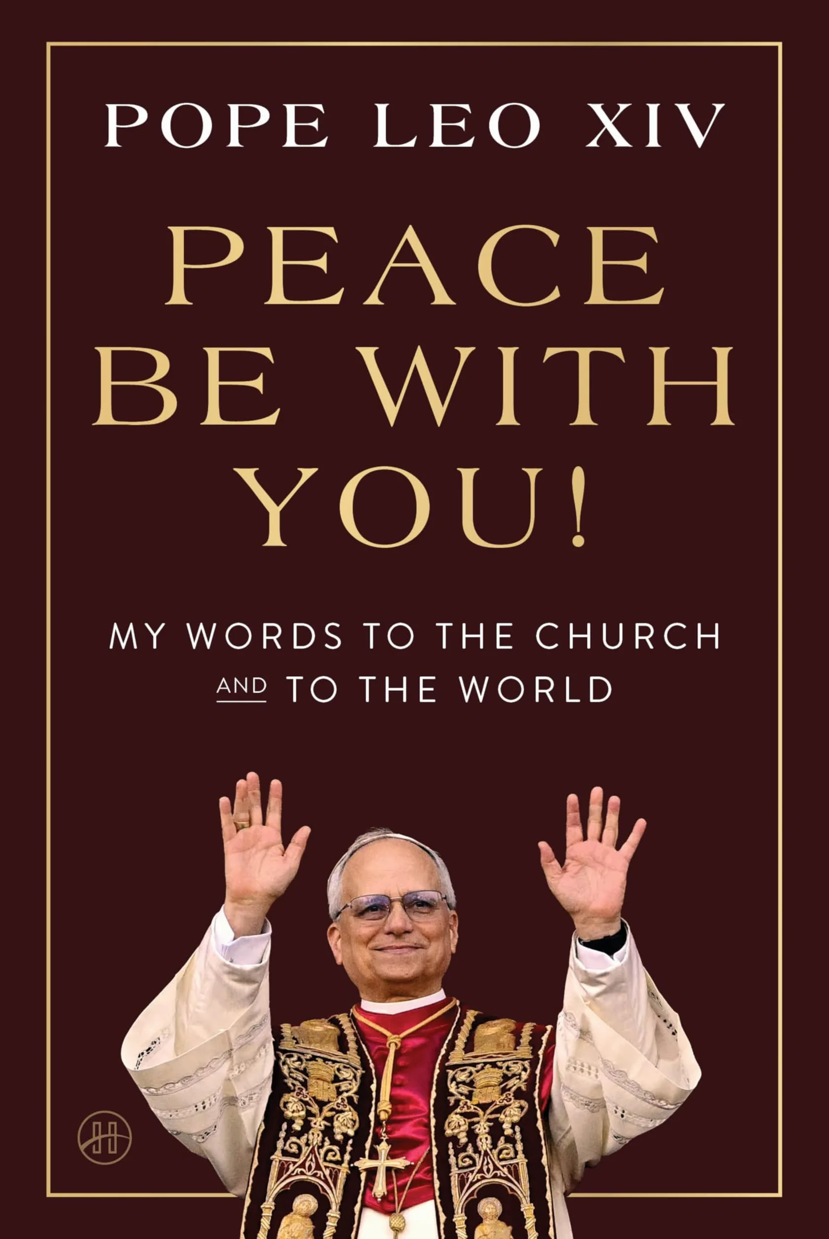 Peace Be with You!: My Words to the Church and to the World