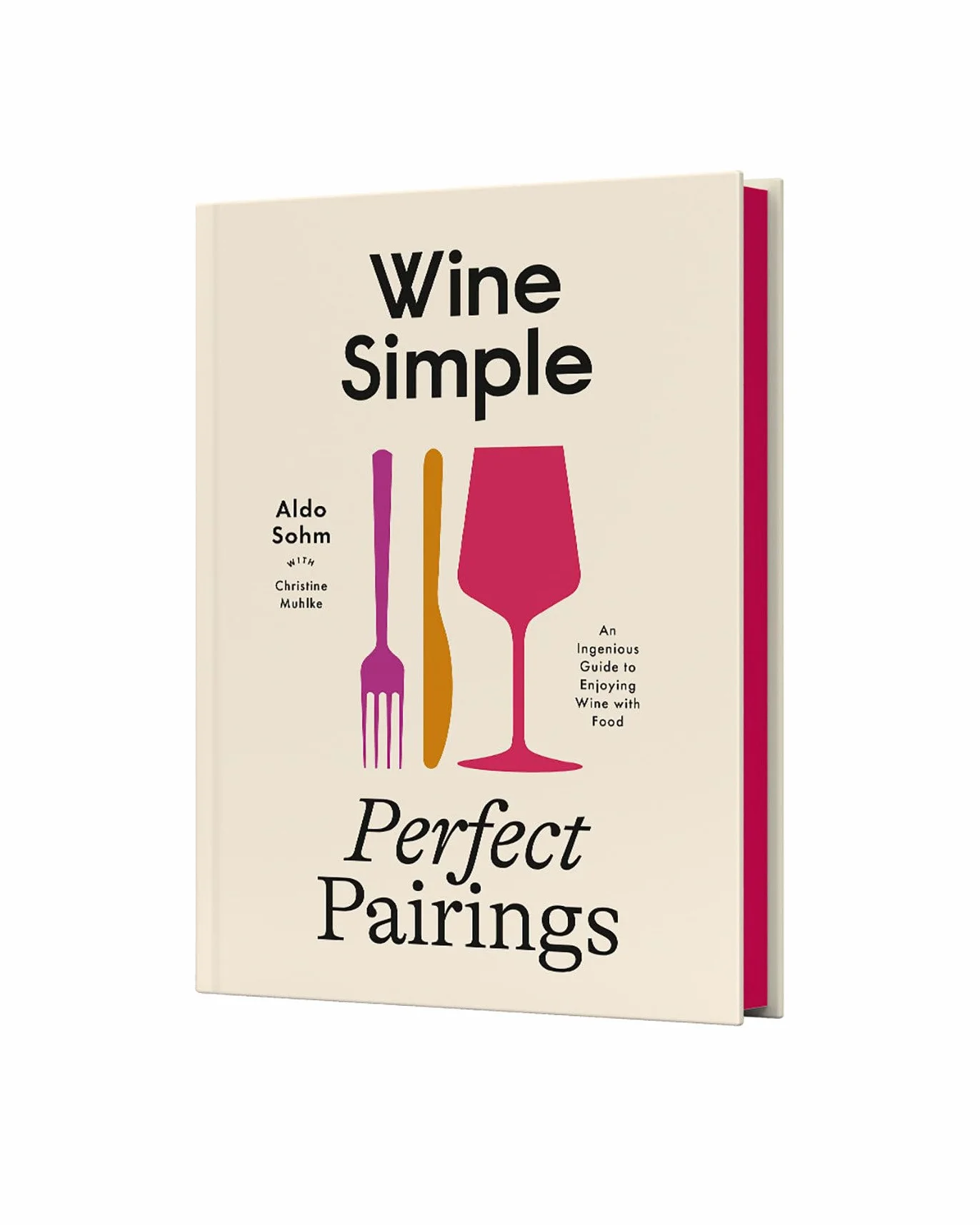 Wine Simple: Perfect Pairings /anglais: An Ingenious Guide to Enjoying Wine with Food