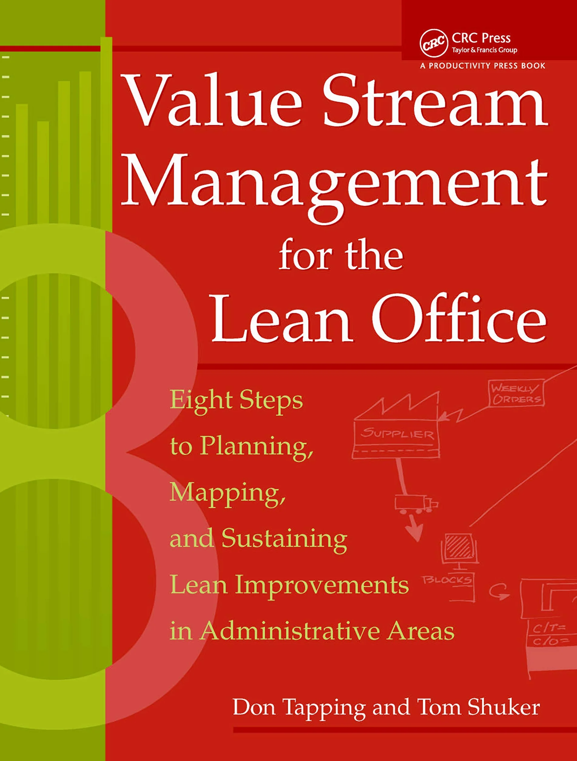 Value Stream Management for the Lean Office: Eight Steps to Planning, Mapping, & Sustaining Lean Improvements in Administrative Areas