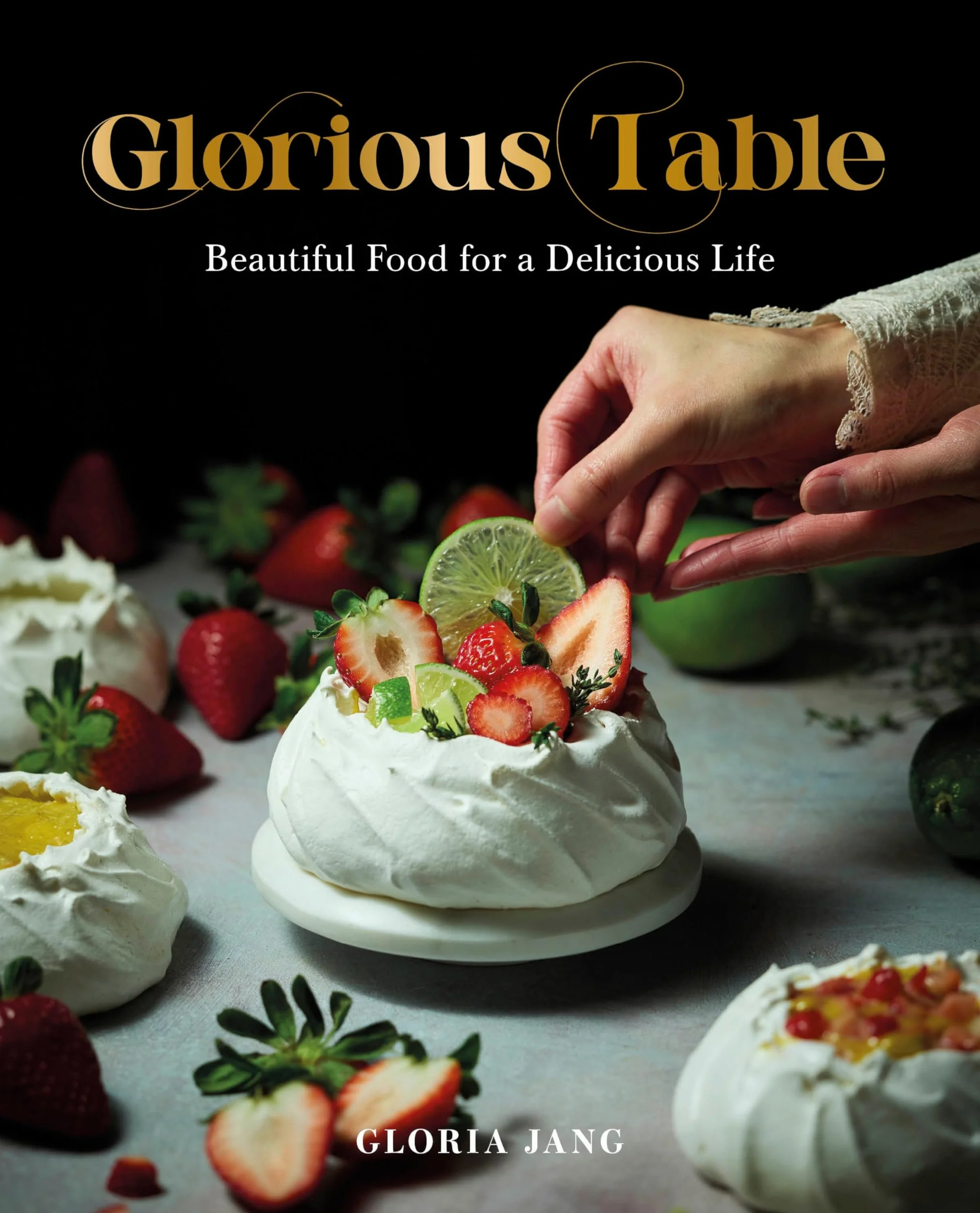 Glorious Table: Beautiful Food for a Delicious Life: A Cookbook