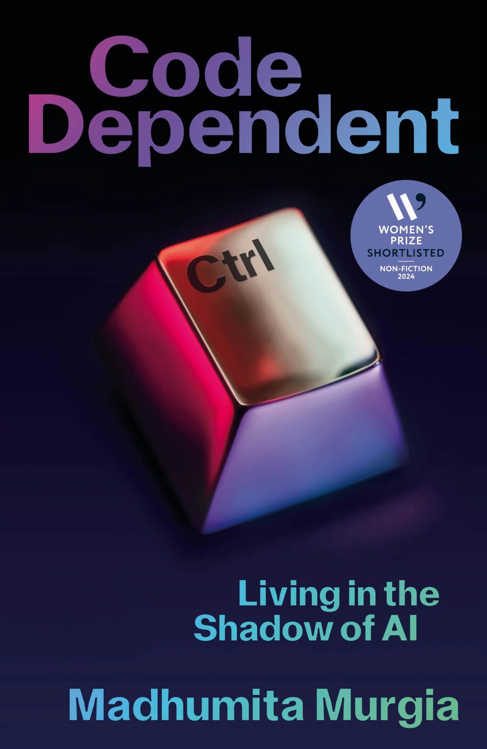 Code Dependent: Living in the Shadow of AI ― Shortlisted for the Women's Prize for Non-Fiction