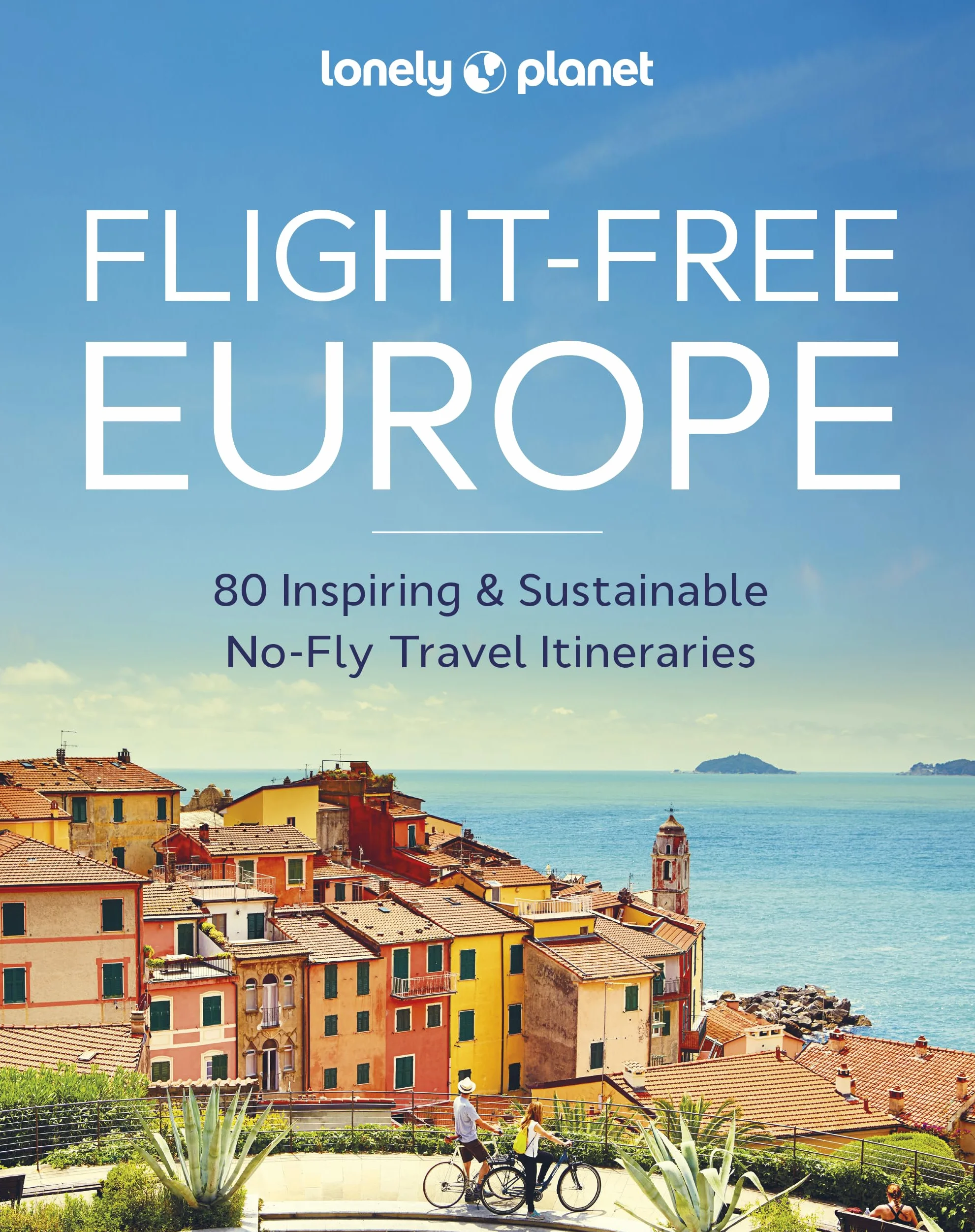 Flight-Free Europe - anglais: Detailed Itineraries Travel Like a Local Insider Tips Covers France, Italy, Greece, Sweden, and More