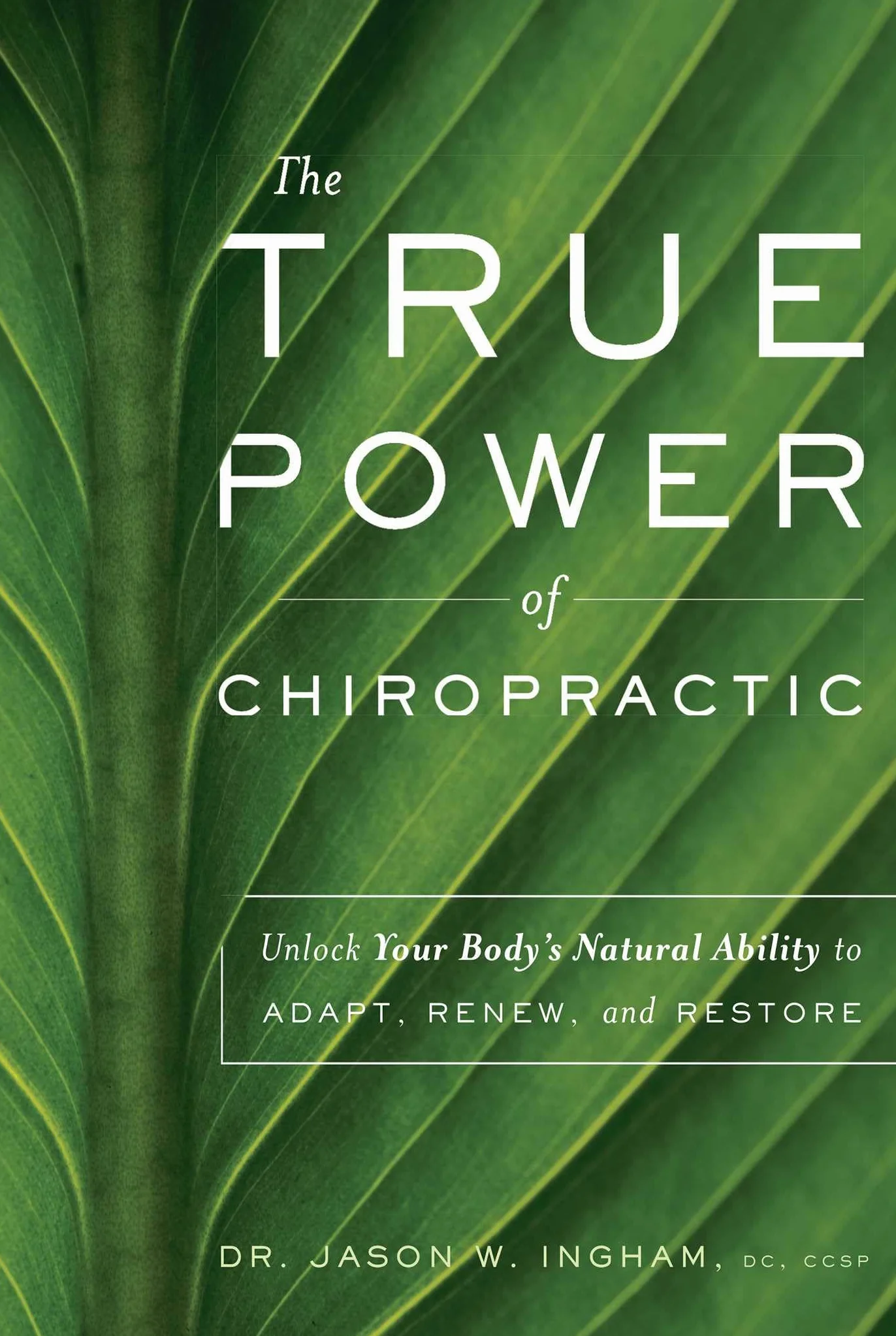 The True Power of Chiropractic: Unlock Your Body's Natural Ability to Adapt, Renew, and Restore
