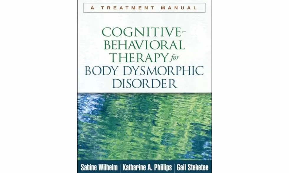 Cognitive-Behavioral Therapy for Body Dysmorphic Disorder: A Treatment Manual