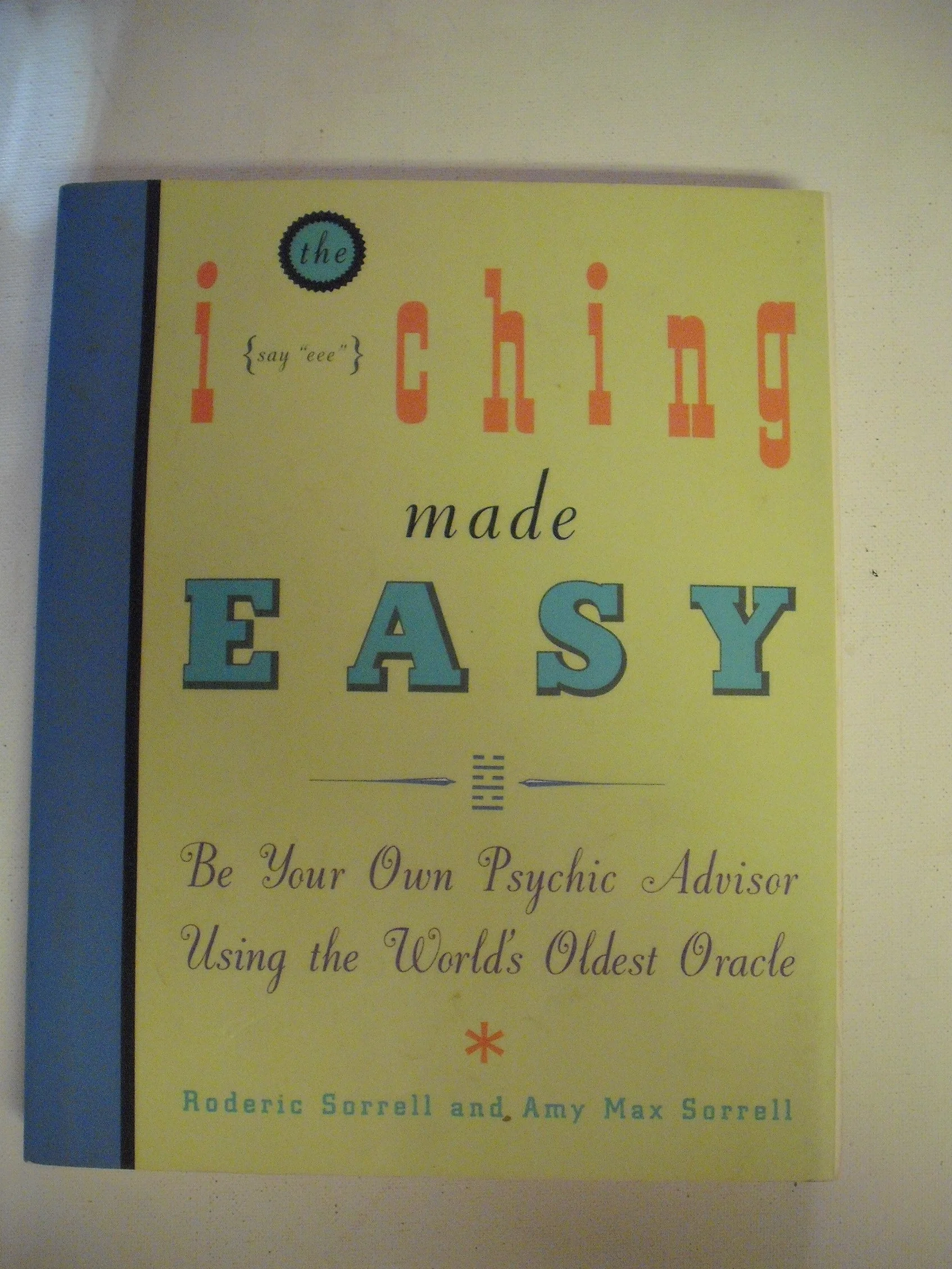 I Ching Made Easy: Be Your Own Psychic Advisor Using the World's Oldest Oracle