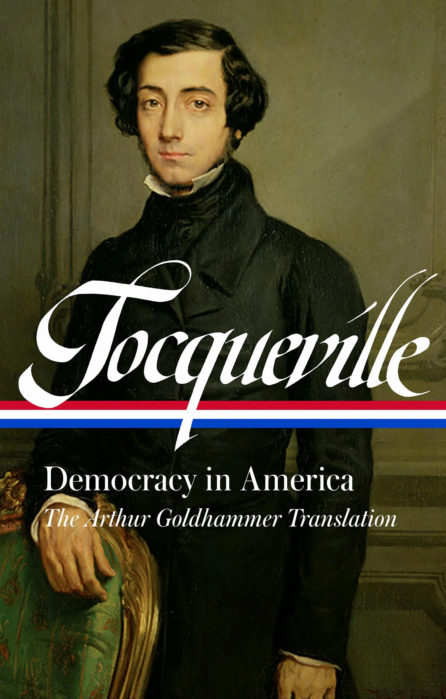 Alexis de Tocqueville: Democracy in America (LOA #147): A new translation by Arthur Goldhammer