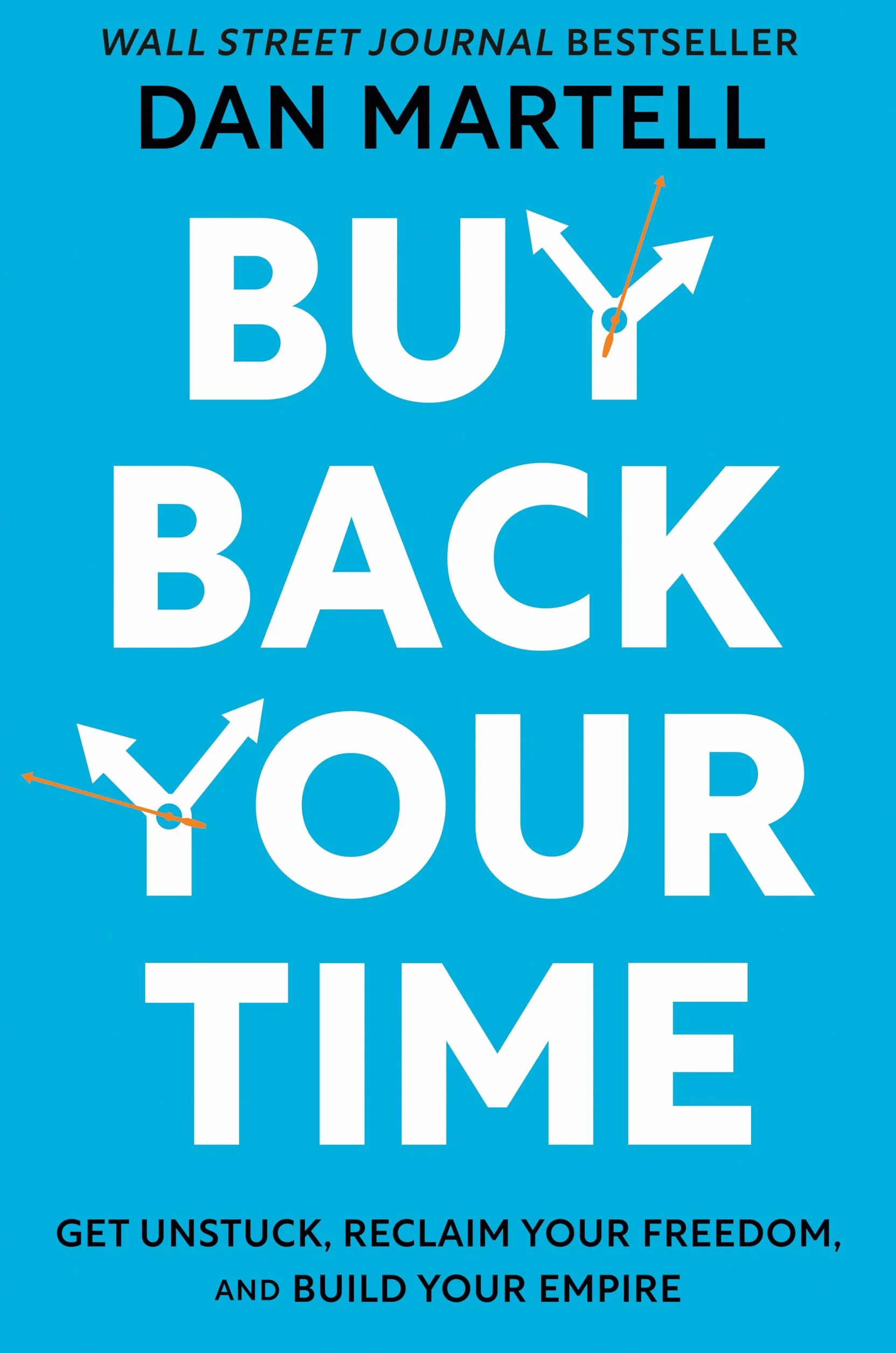 Buy Back Your Time: Get Unstuck, Reclaim Your Freedom, and Build Your Empire