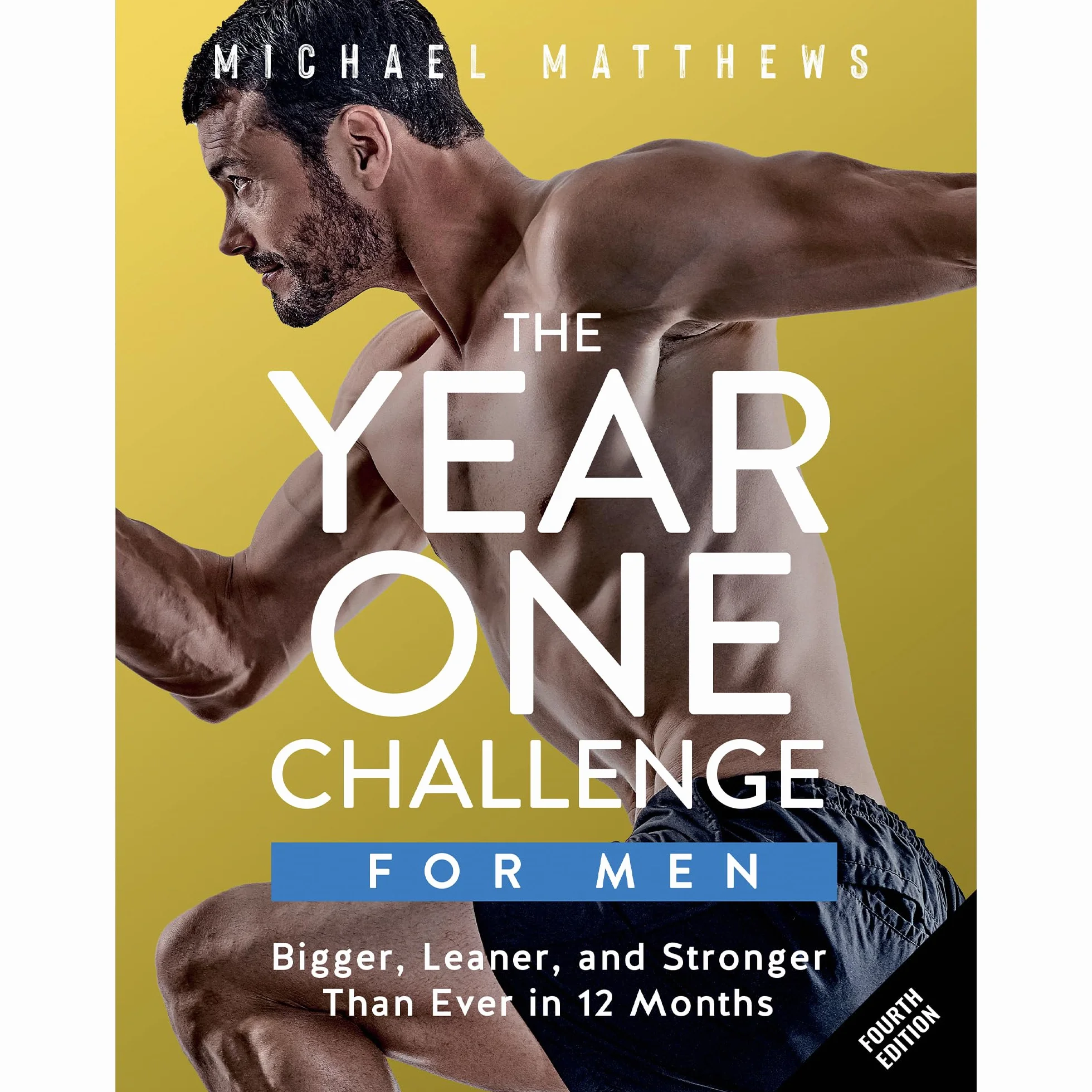 The Year One Challenge for Men: Bigger, Leaner, and Stronger Than Ever in 12 Months