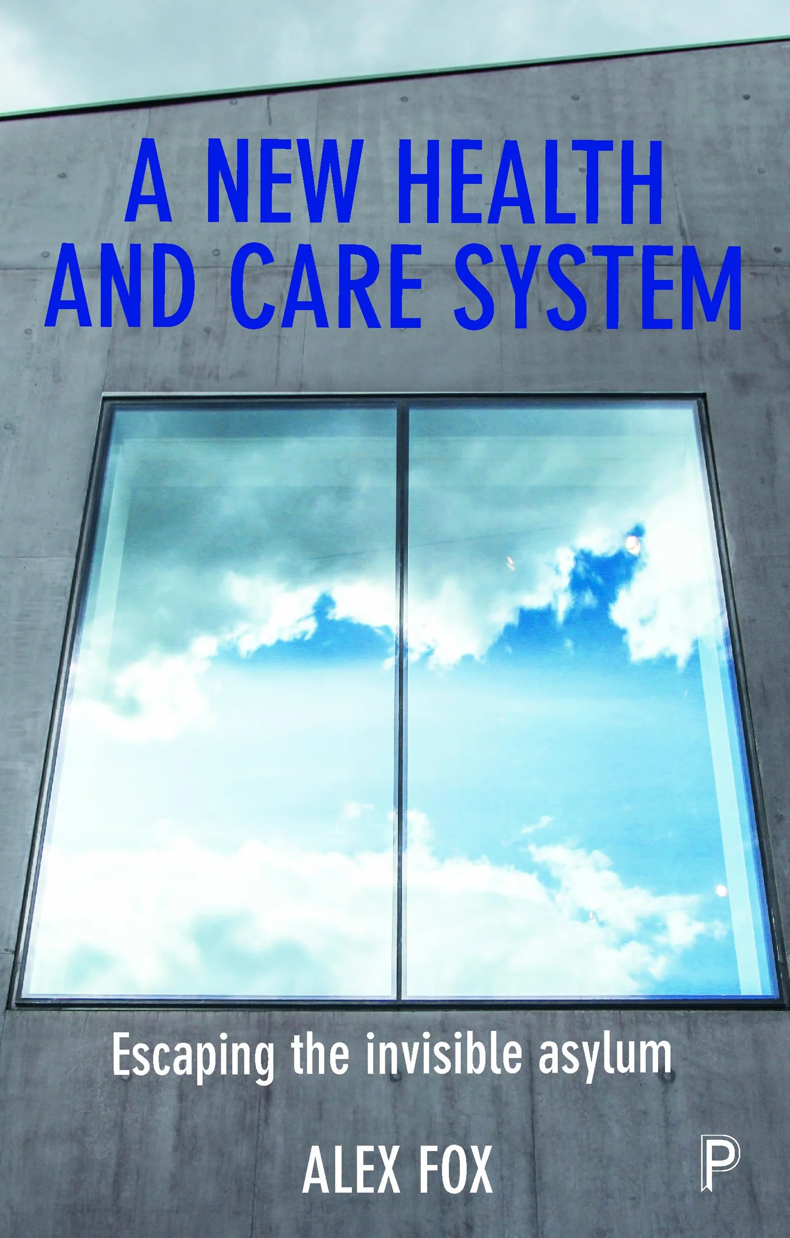 A New Health and Care System: Escaping the Invisible Asylum