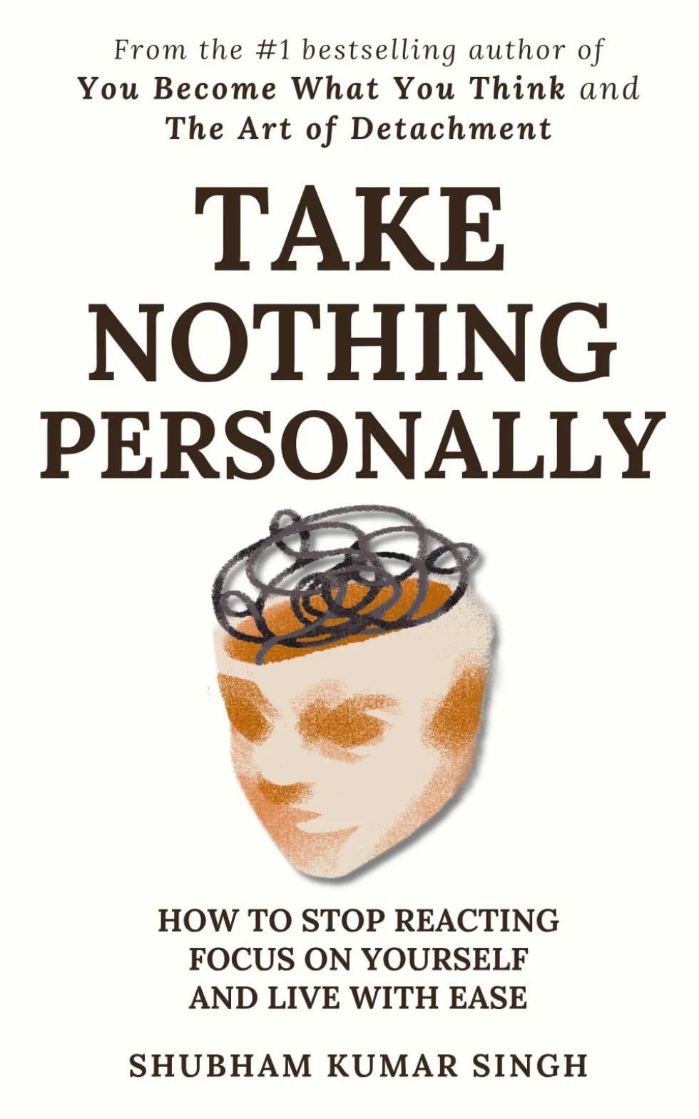 Take Nothing Personally: How to Stop Reacting, Focus on Yourself, and Live With Ease