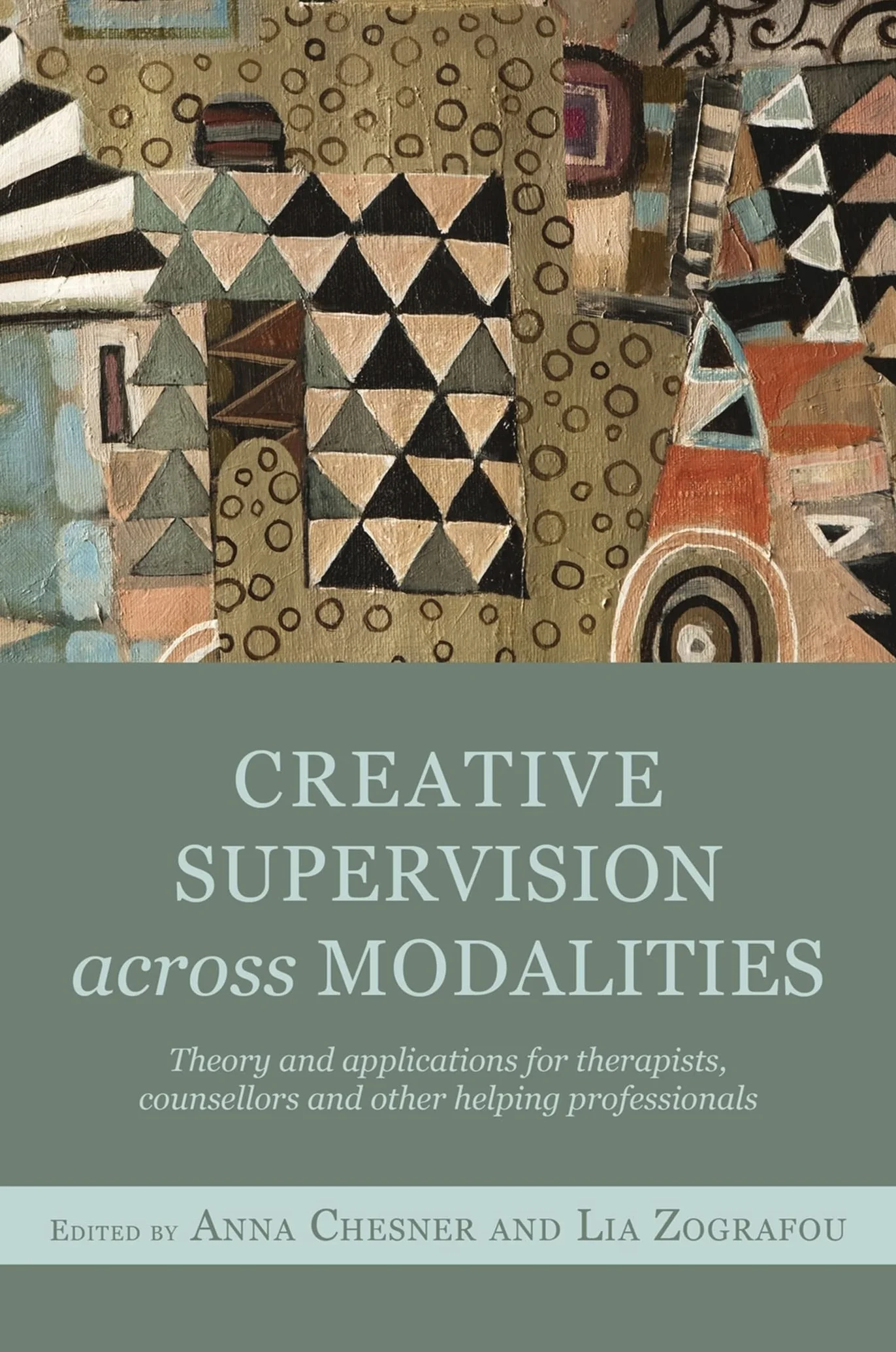 Creative Supervision Across Modalities: Theory and Applications for Therapists, Counsellors and Other Helping Professionals