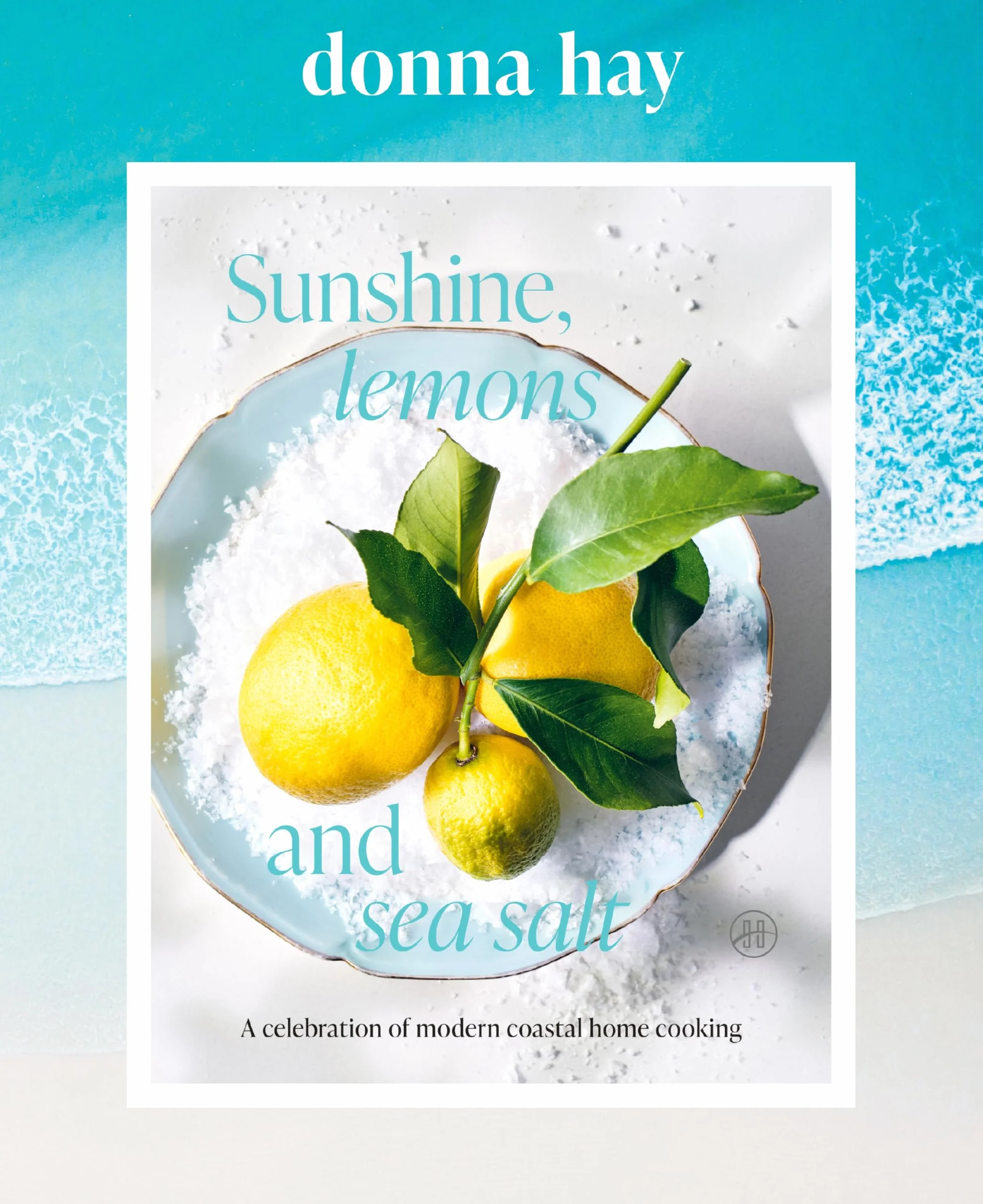 Sunshine, Lemons and Sea Salt: A Celebration of Modern Coastal Home Cooking