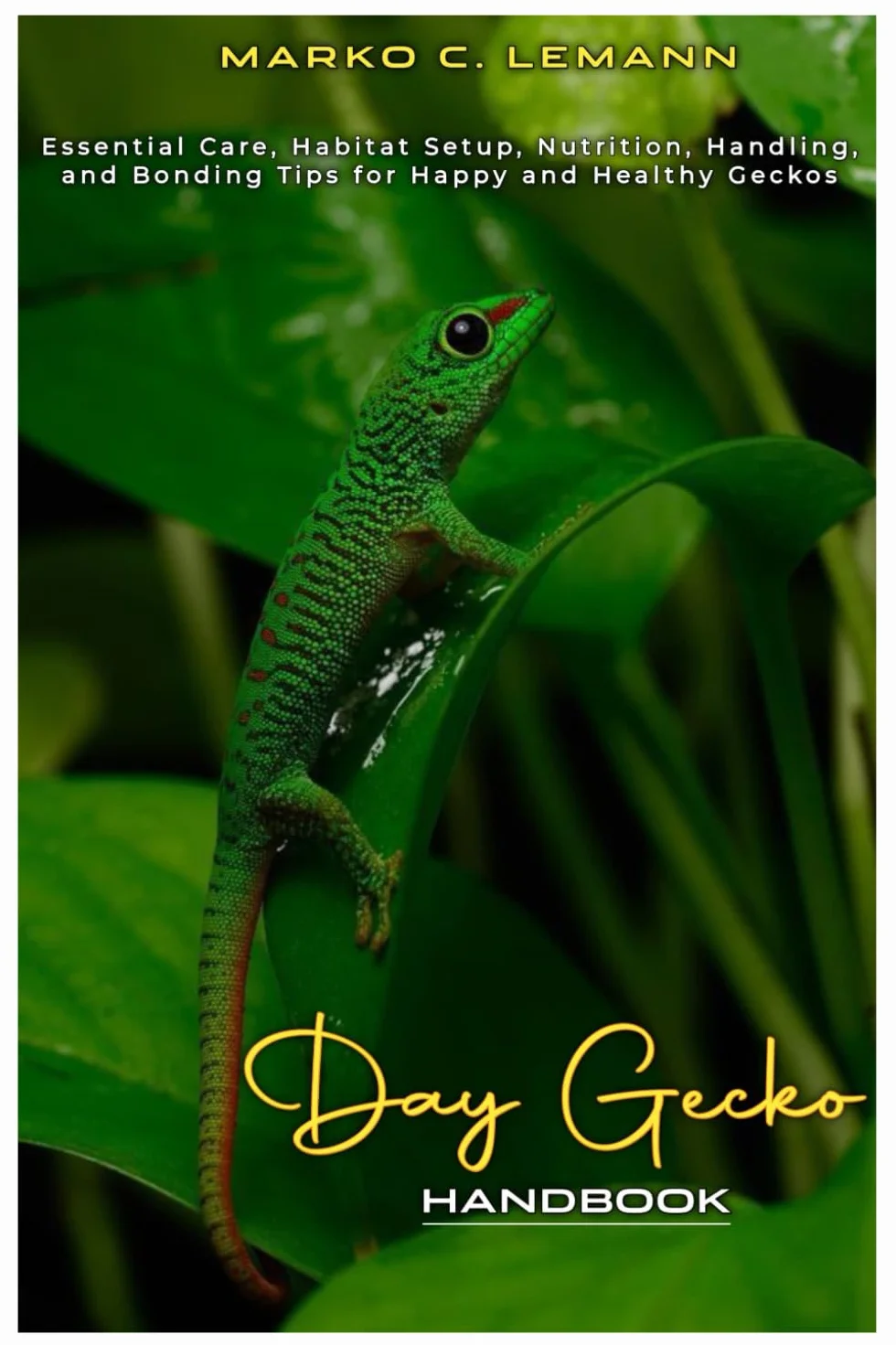Day Gecko Handbook: Essential Care, Habitat Setup, Nutrition, Handling, and Bonding Tips for Happy and Healthy Geckos
