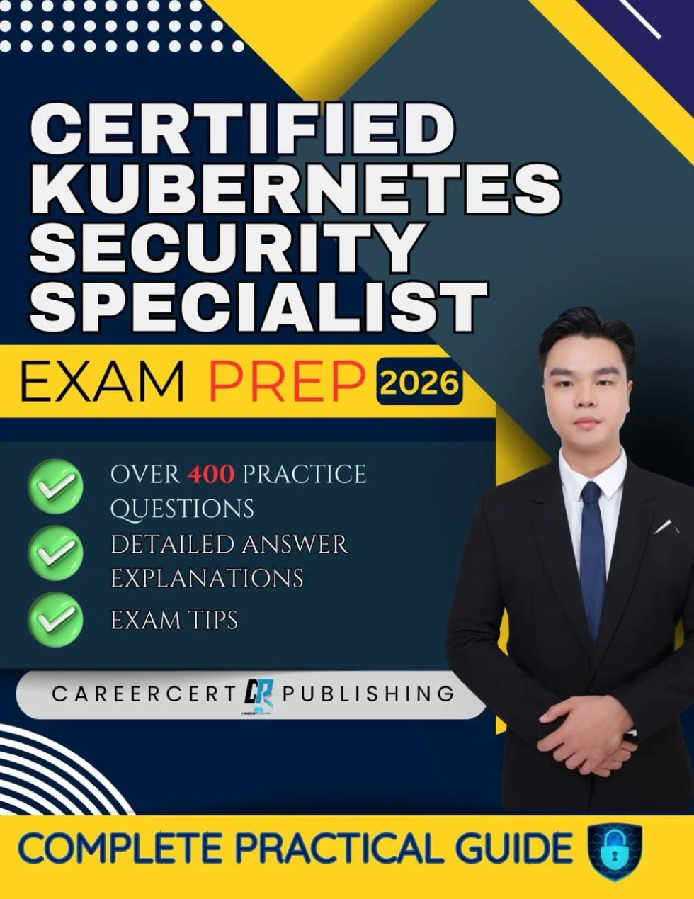 CERTIFIED KUBERNETES SECURITY SPECIALIST EXAM PREP 2026: Over 400 Practice Questions, detailed Answer Explanations and Exam Tips