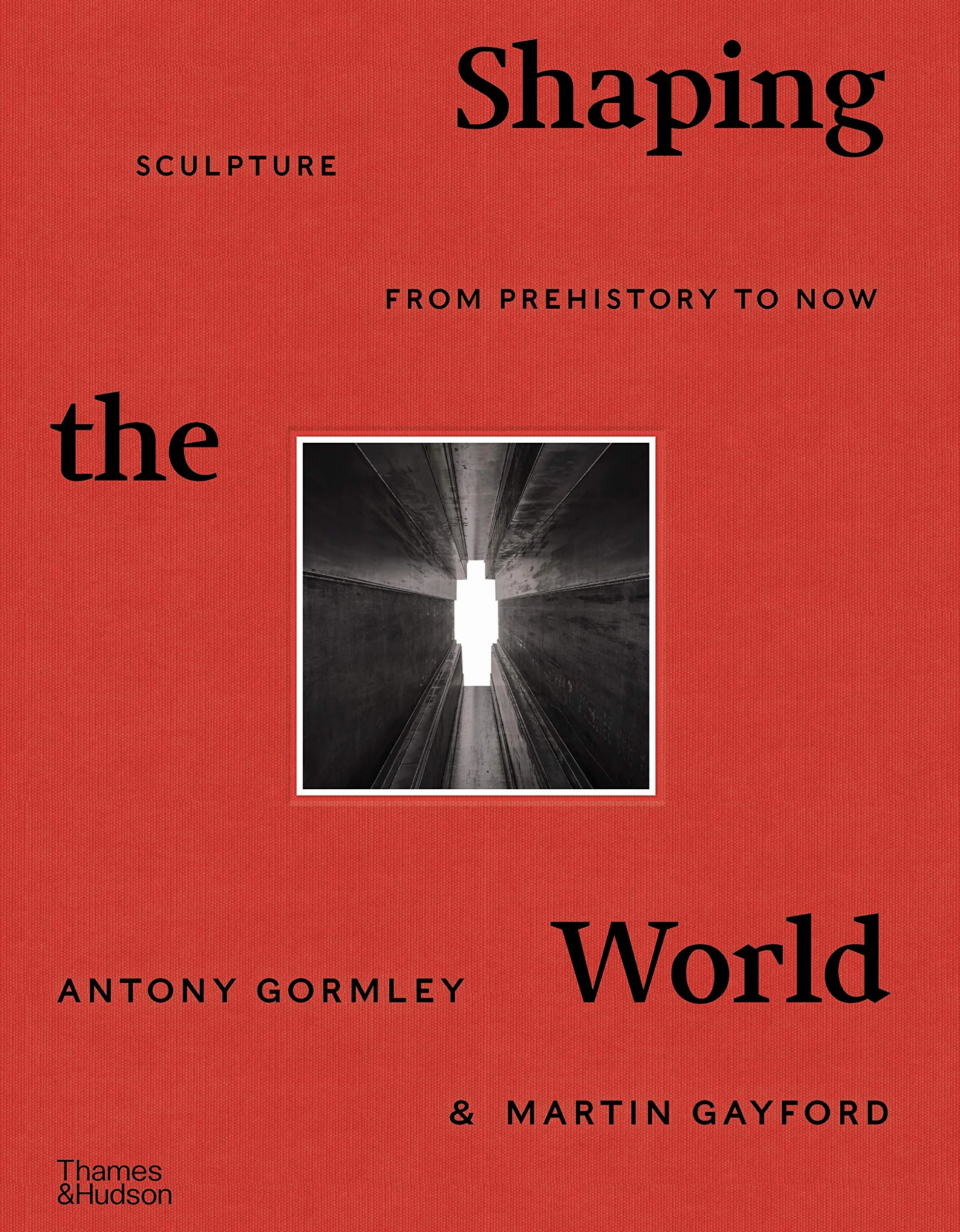 Shaping the World: Sculpture from Prehistory to Now /anglais