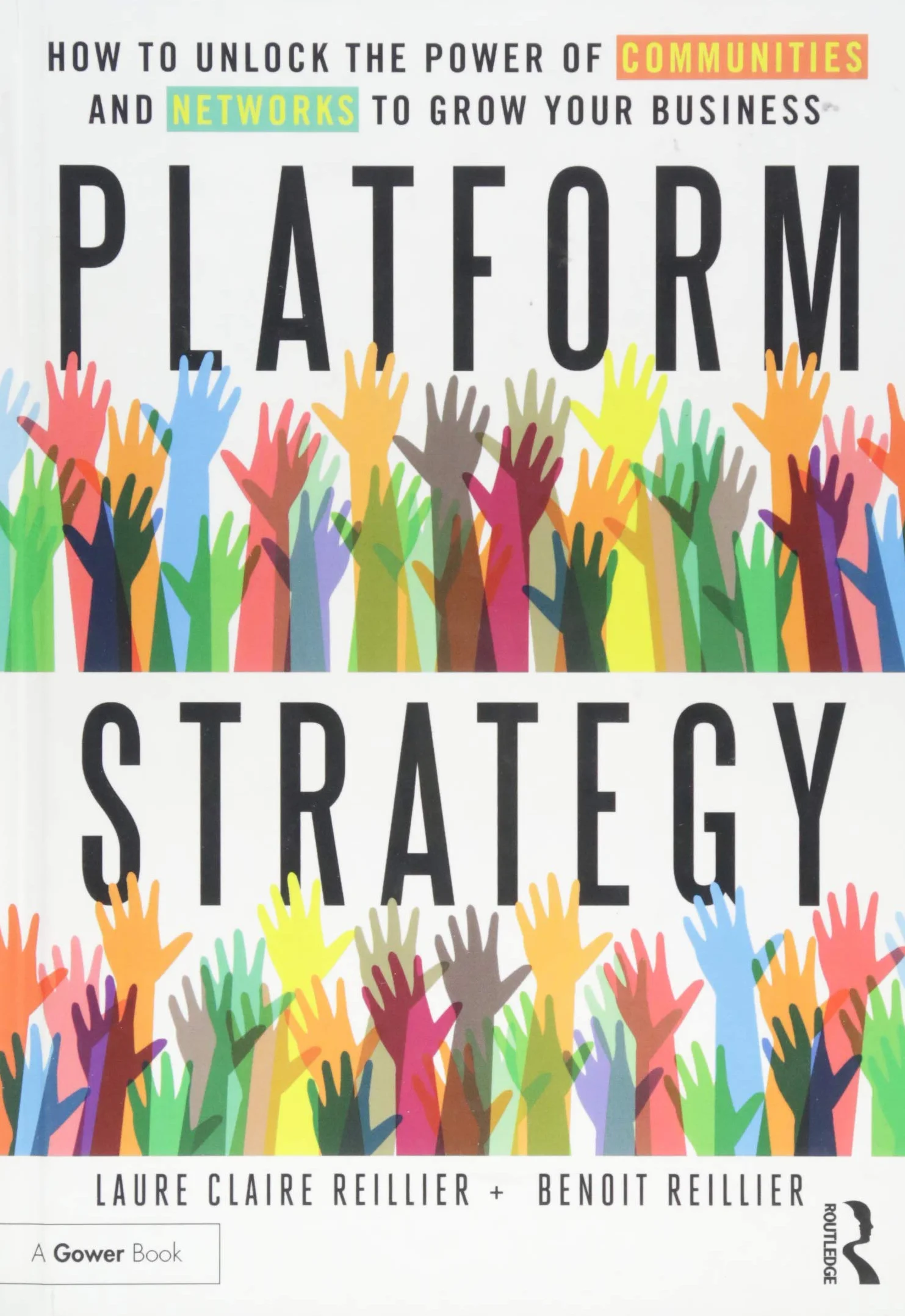 Platform Strategy: How to Unlock the Power of Communities and Networks to Grow Your Business