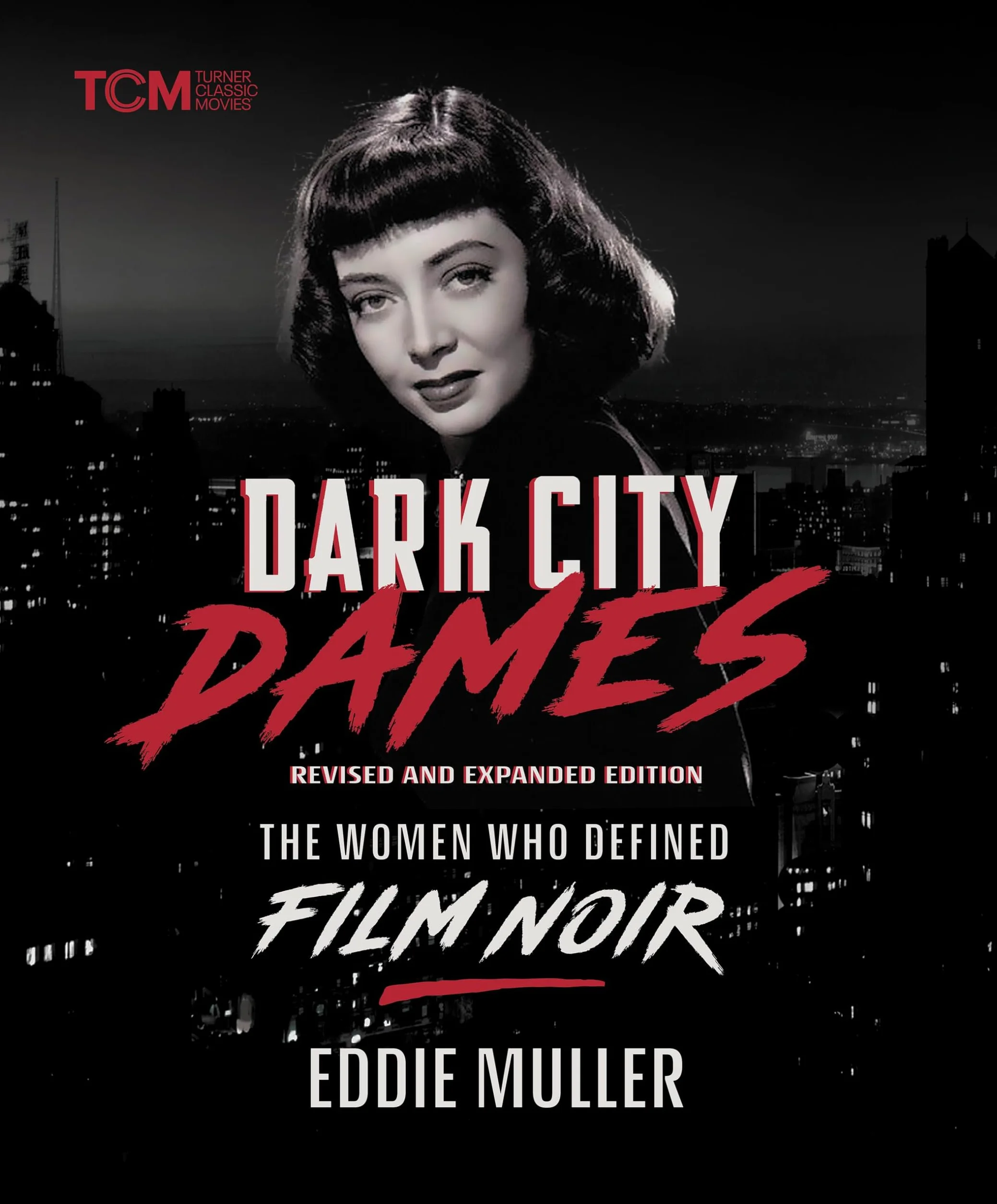 Dark City Dames: The Women Who Defined Film Noir (Revised and Expanded Edition)