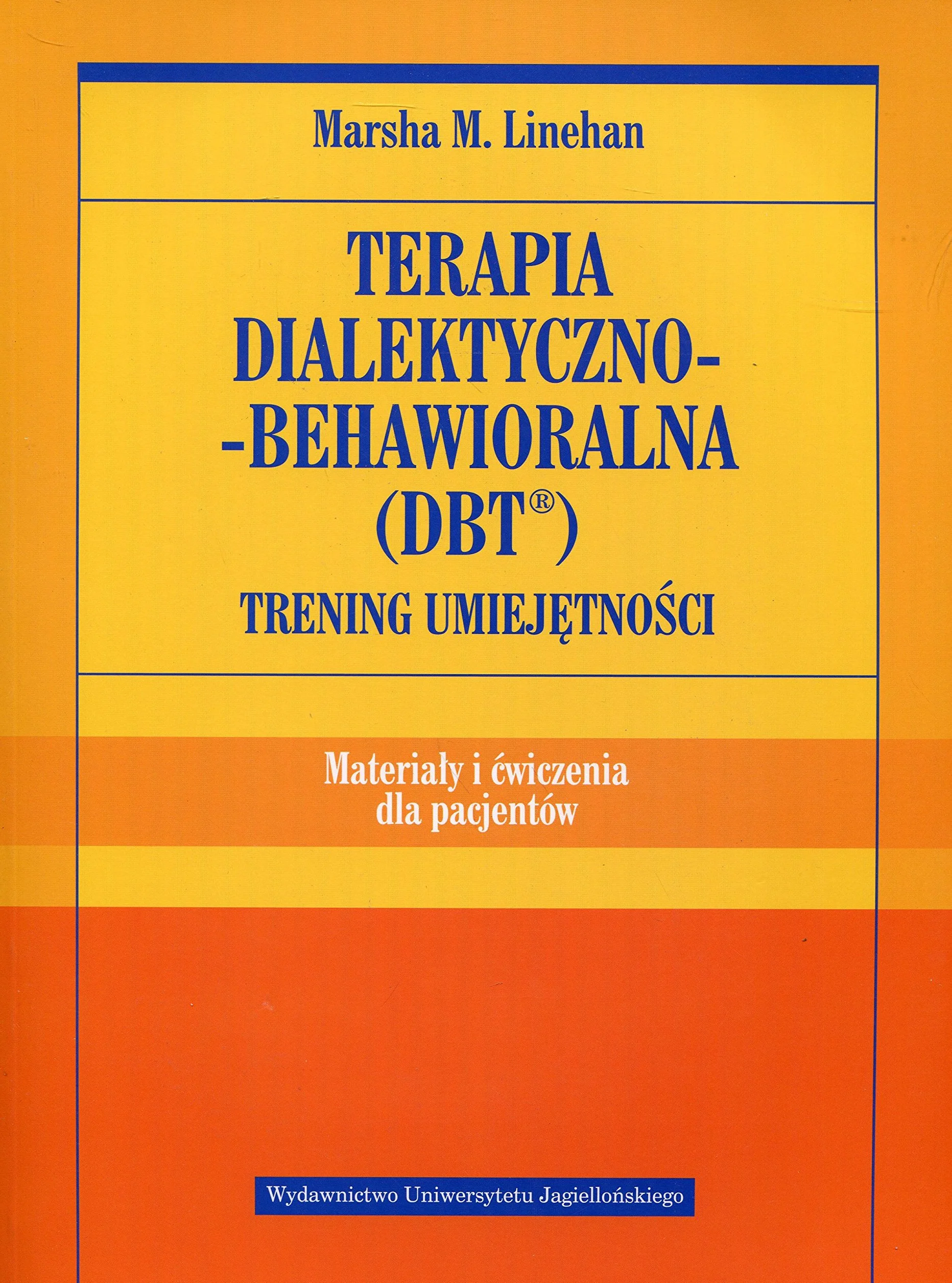 Terapia dialektyczno-behawioralna (DBT): Trening umiejętności Materiały i ćwiczenia dla pacjentów