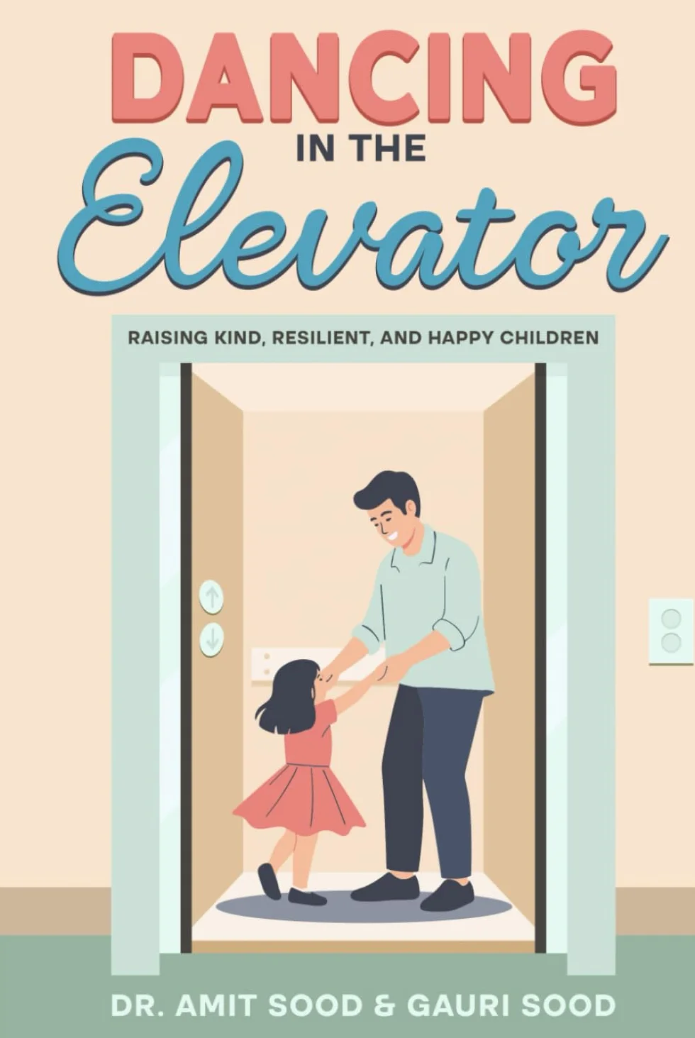 Dancing in the Elevator: Raising Kind, Resilient, and Happy Children