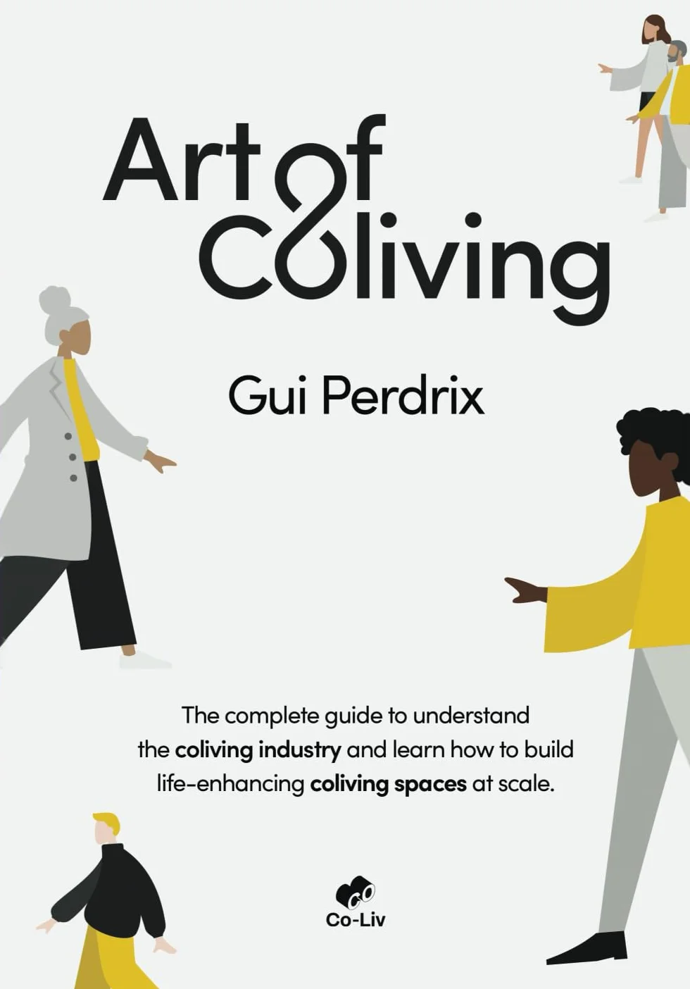 Art of Coliving: The complete guide to understand the coliving industry and learn how to build life-enhancing coliving spaces at scale