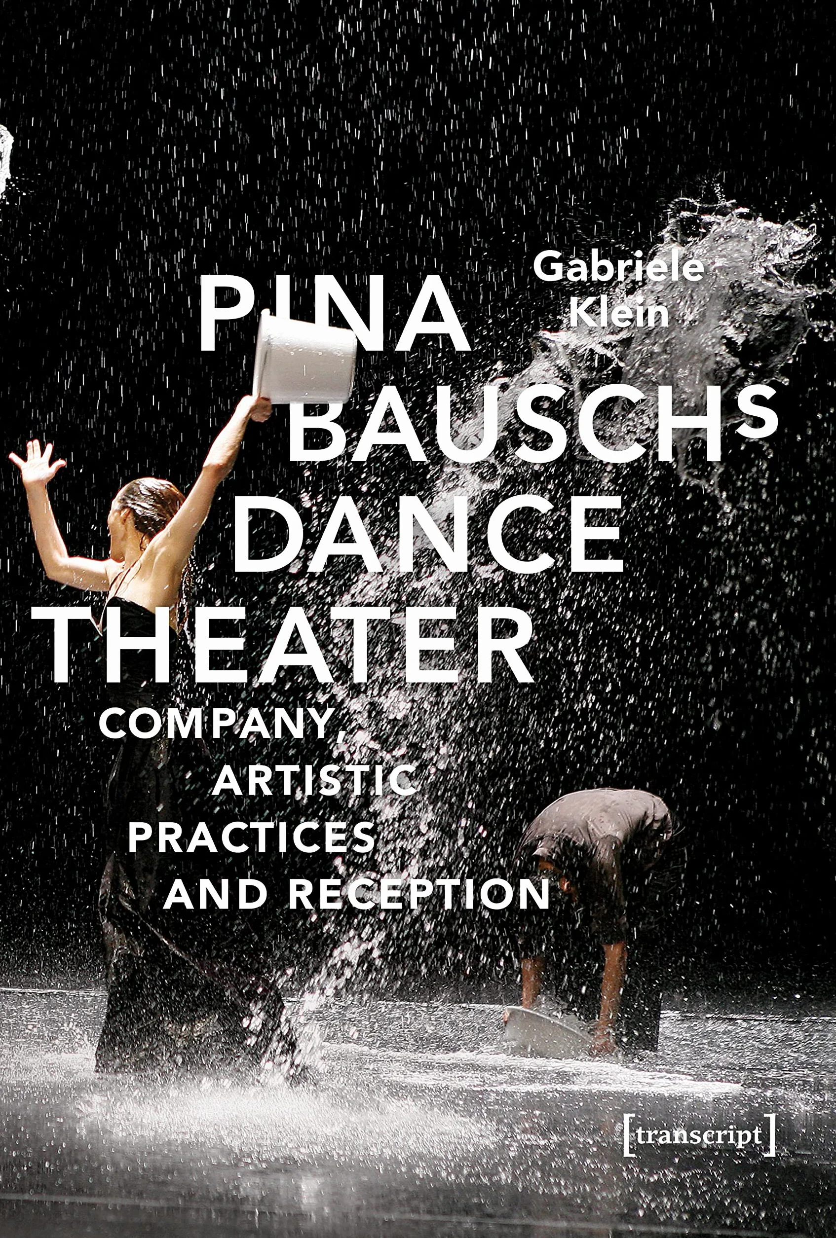 Pina Bausch's Dance Theater: Company, Artistic Practices, and Reception: 56