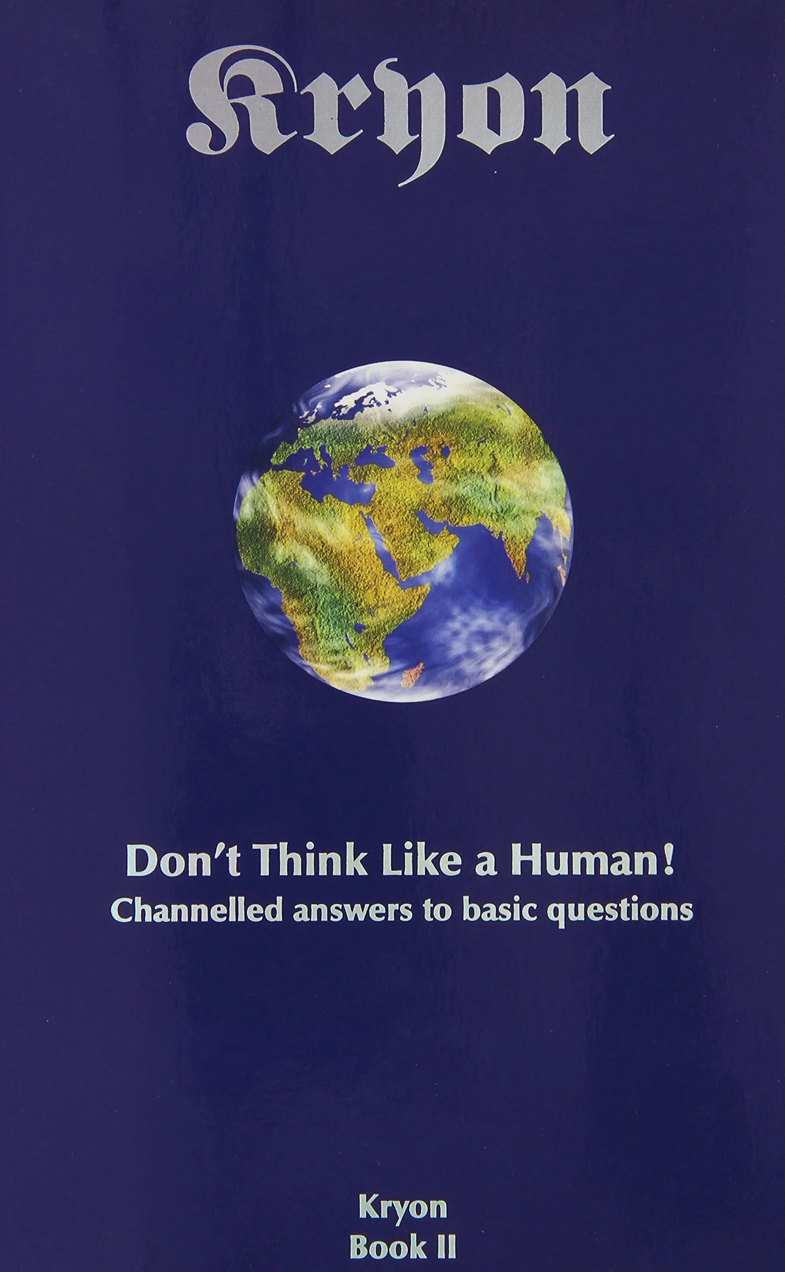 Kryon Bk2- Don't Think Like A Hum: Channelled Answers to Basic Questions