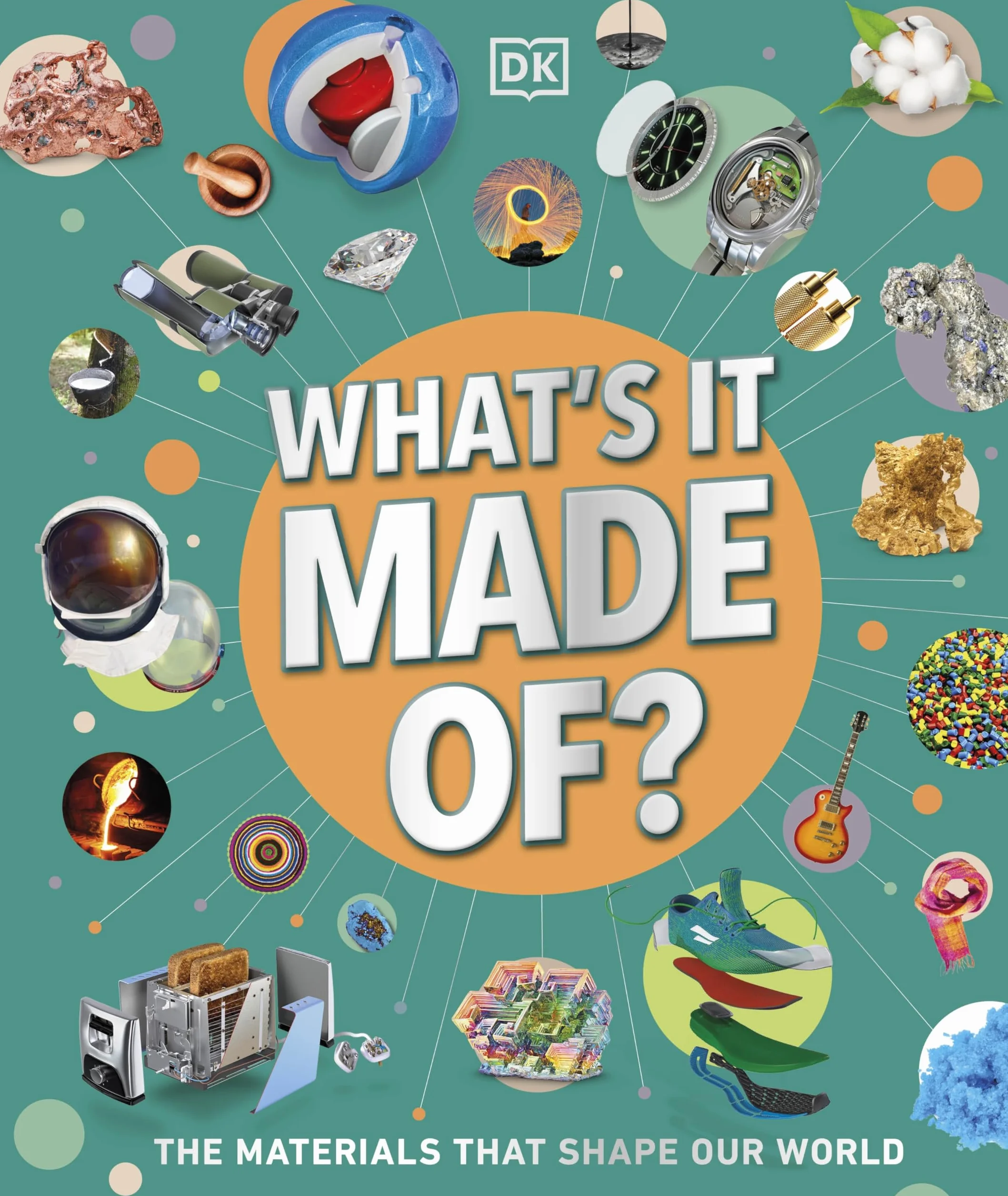 What's It Made Of?: Our Amazing Material World