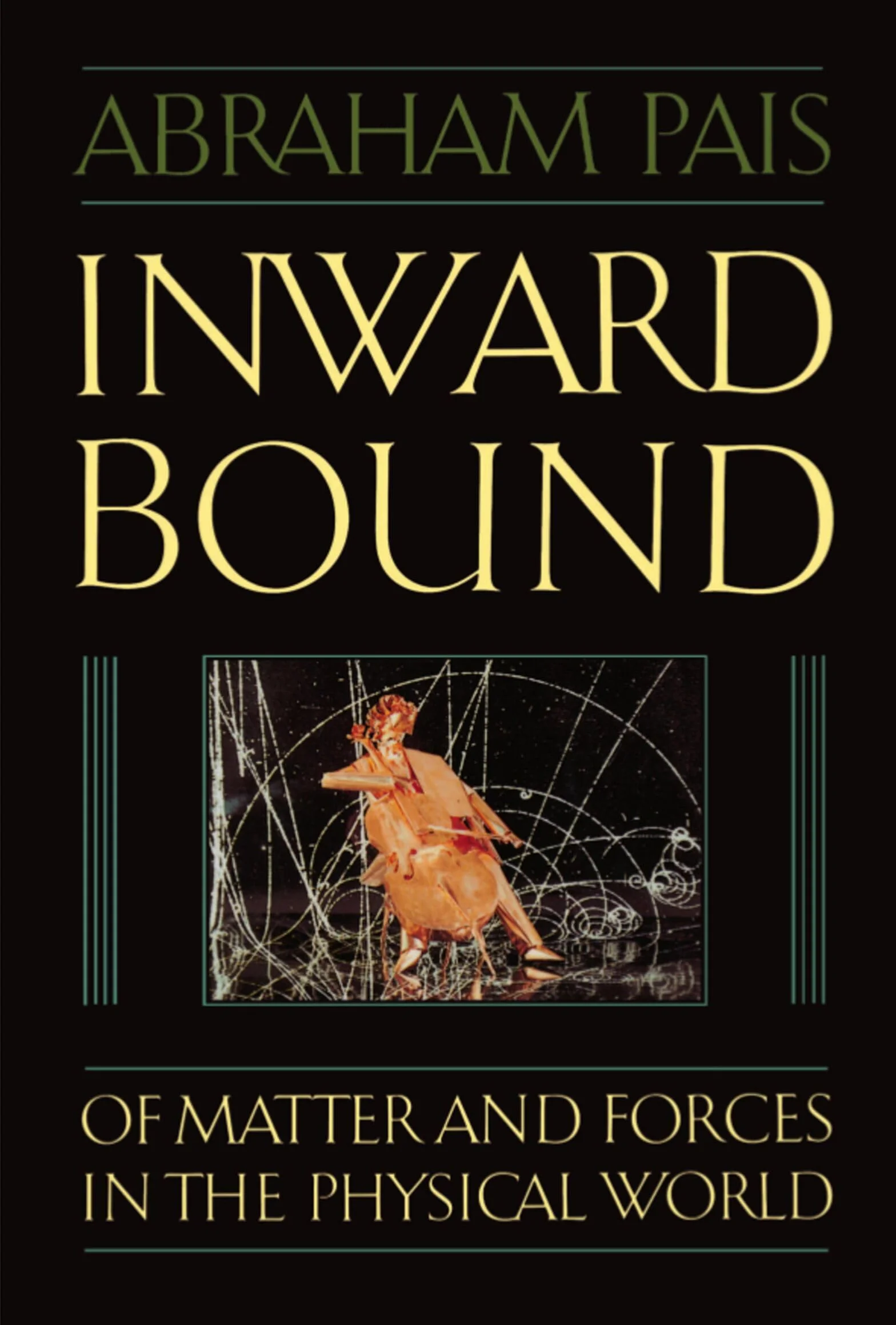 Inward Bound: Of Matter and Forces in the Physical World
