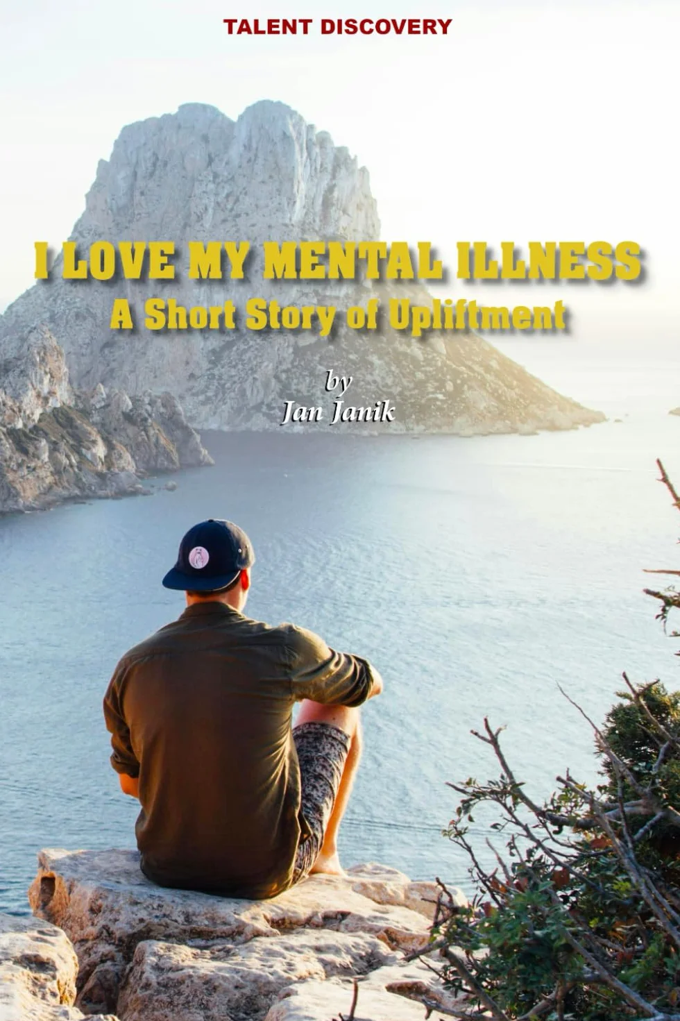 I Love My Mental Illness: A Short Story of Upliftment by Jan Janik