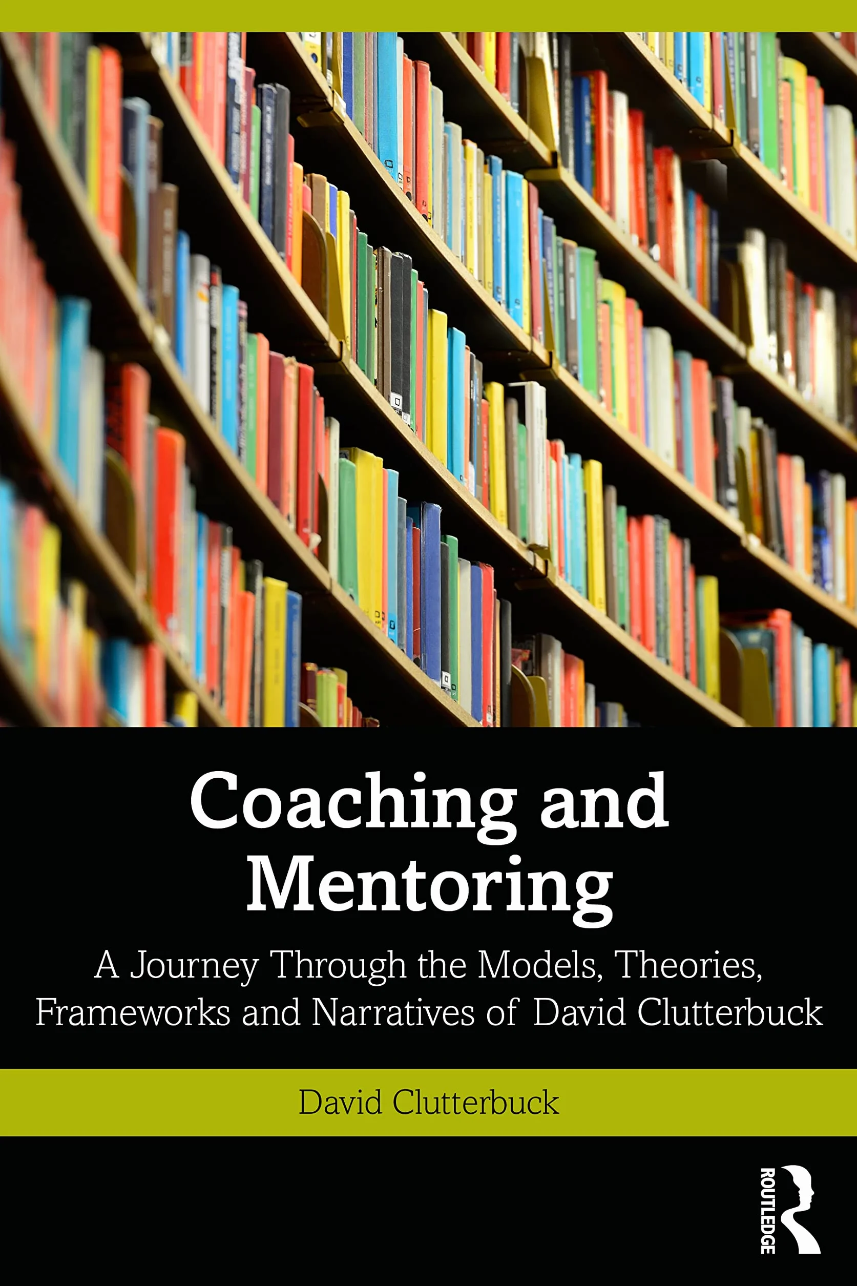Coaching and Mentoring: A Journey Through the Models, Theories, Frameworks and Narratives of David Clutterbuck