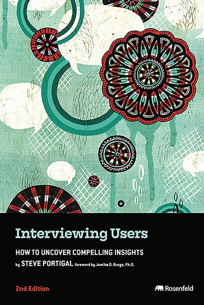 Interviewing Users: How to Uncover Compelling Insights