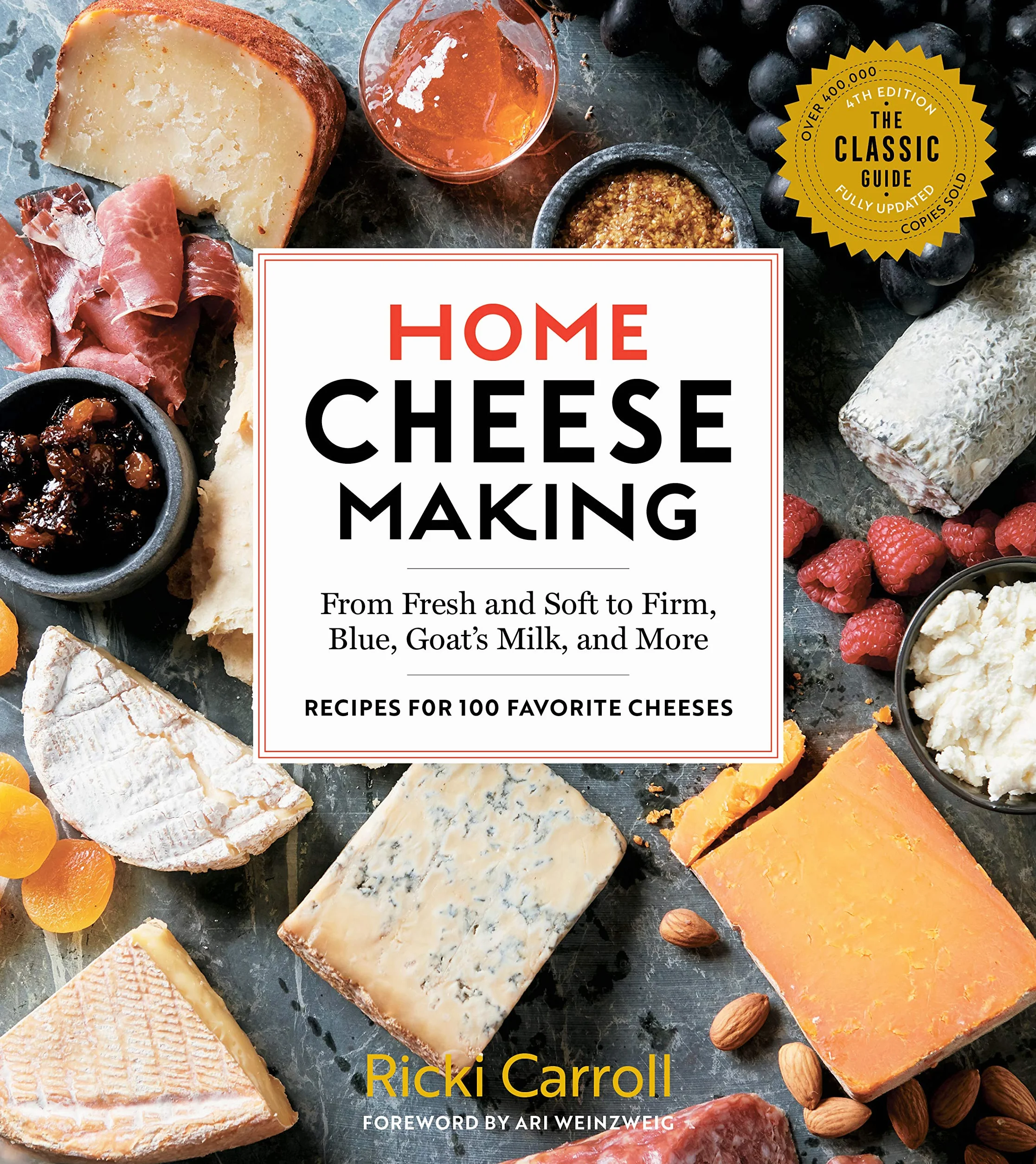 Home Cheese Making, 4th Edition: From Fresh and Soft to Firm, Blue, Goat's Milk, and More; Recipes for 100 Favorite Cheeses