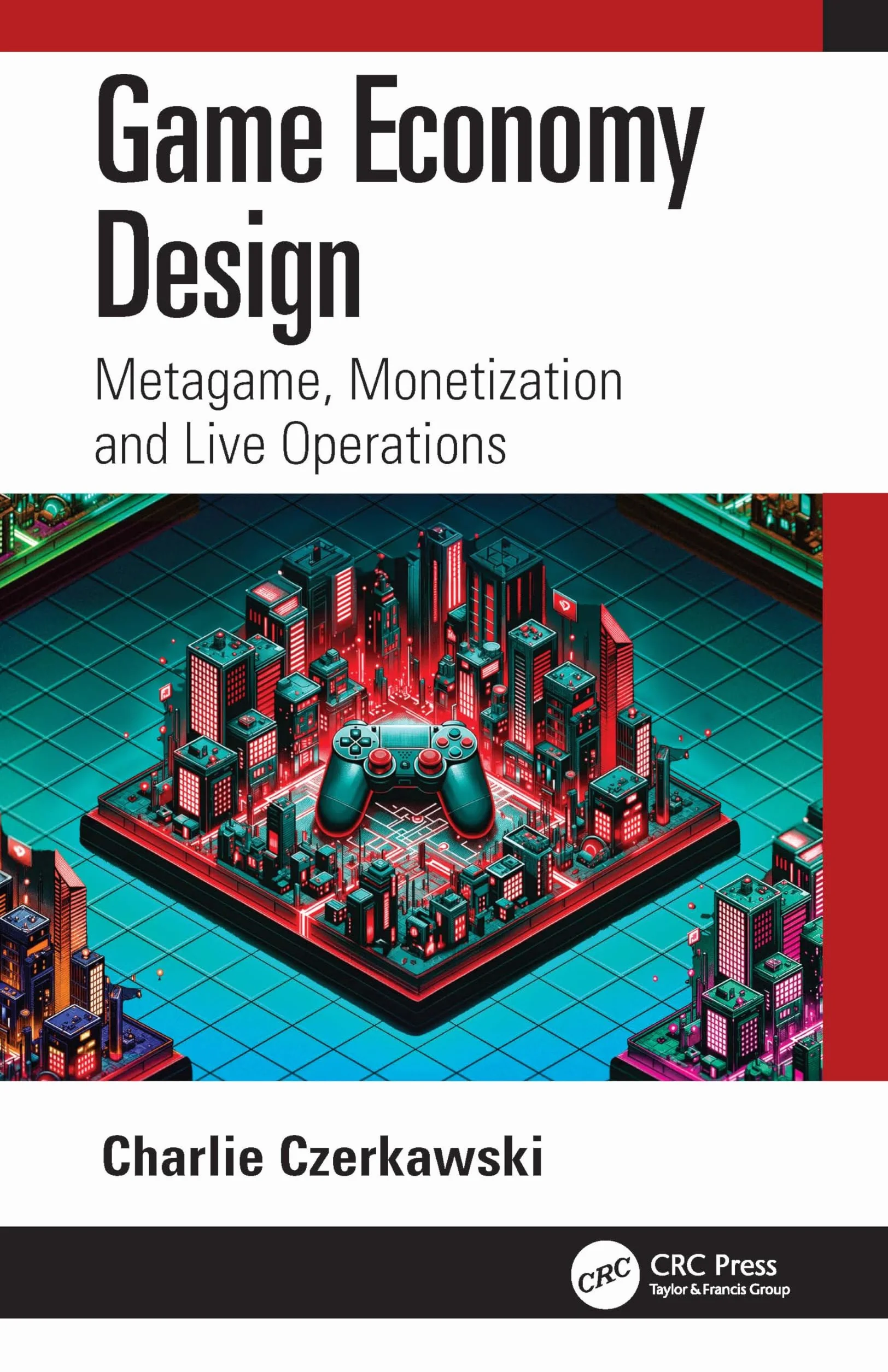 Game Economy Design: Metagame, Monetization and Live Operations