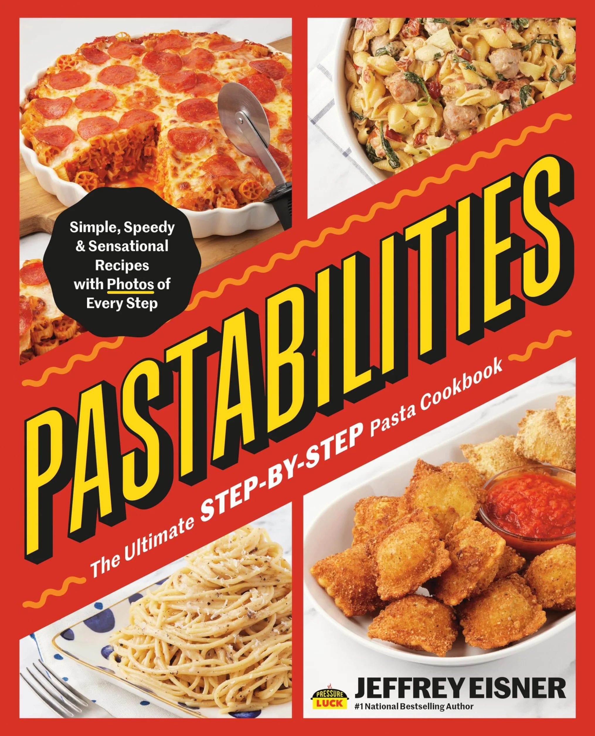 Pastabilities: The Ultimate Step-By-Step Pasta Cookbook: Simple, Speedy, and Sensational Recipes with Photos of Every Step