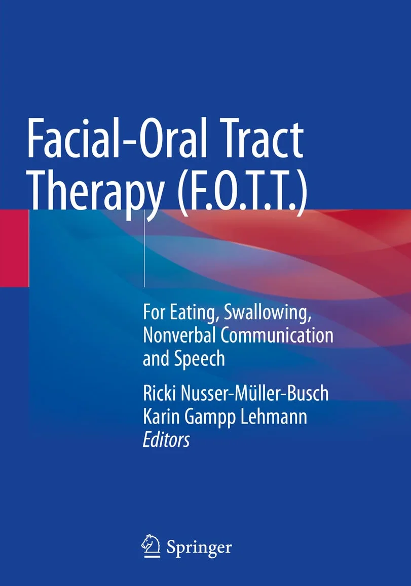 Facial-Oral Tract Therapy (F.O.T.T.): For Eating, Swallowing, Nonverbal Communication and Speech