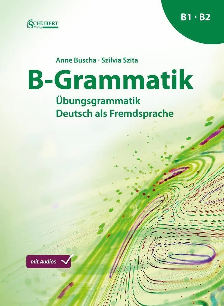 B-Grammatik: Übungsgrammatik Deutsch als Fremdsprache, Sprachniveau B1/B2