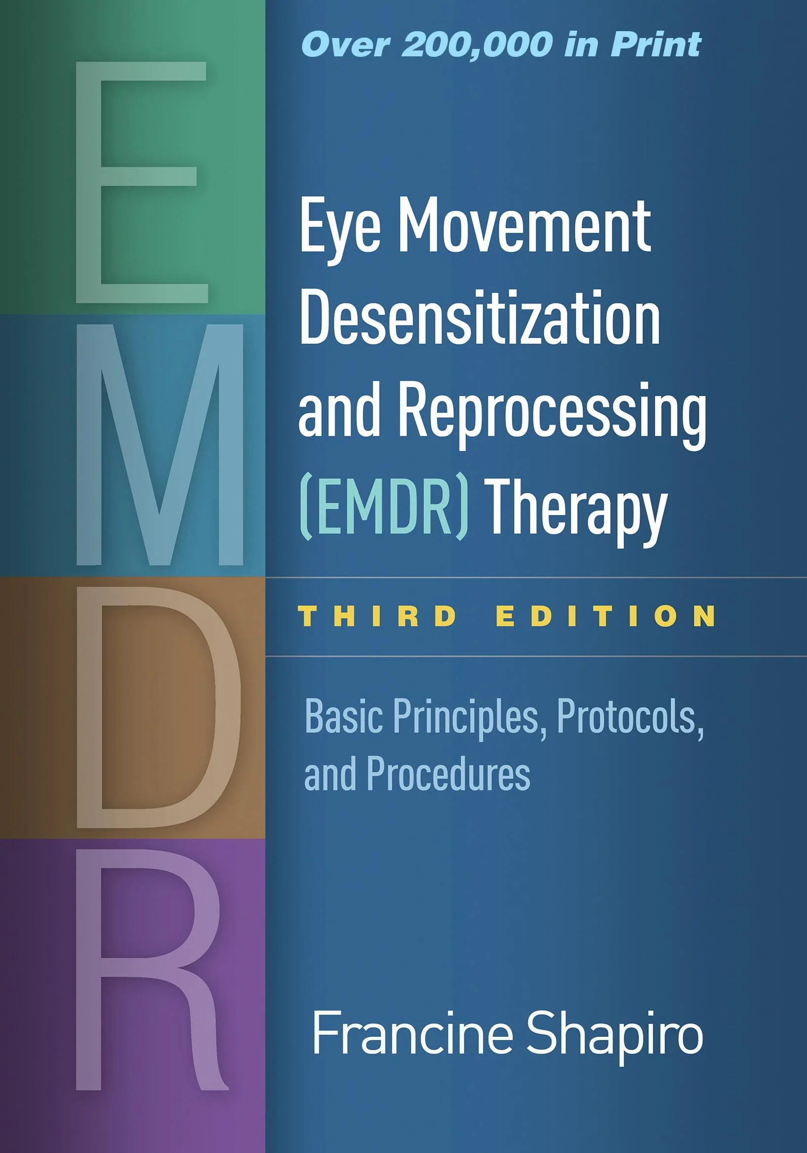 Eye Movement Desensitization and Reprocessing (EMDR) Therapy, Third Edition: Basic Principles, Protocols, and Procedures