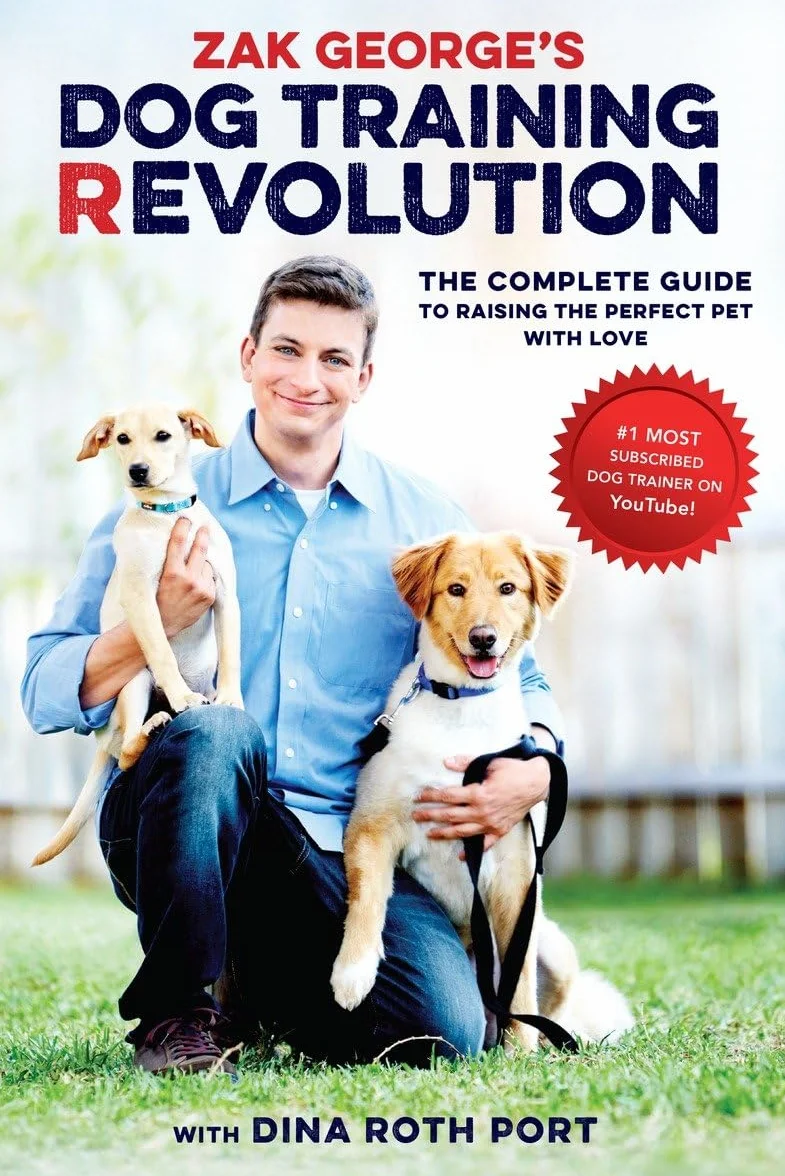 Zak George's Dog Training Revolution: The Complete Guide to Raising the Perfect Pet with Love
