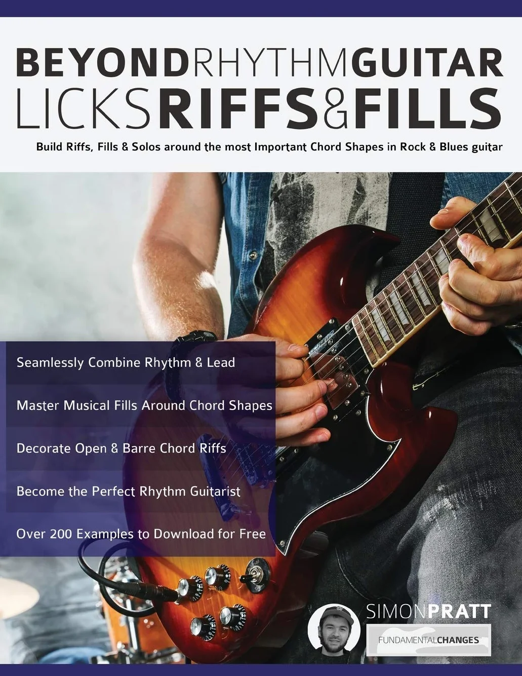 Beyond Rhythm Guitar: Riffs, Licks and Fills: Build Riffs, Fills & Solos around the most Important Chord Shapes in Rock & Blues guitar: Riffs, Licks ... in Rock & Blues guitar (Play Rhythm Guitar)