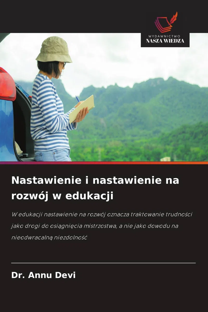 Nastawienie i nastawienie na rozwój w edukacji: W edukacji nastawienie na rozwój oznacza traktowanie trudno¿ci jako drogi do osi¿gni¿cia mistrzostwa, a nie jako dowodu na nieodwracaln¿ niezdolno¿¿