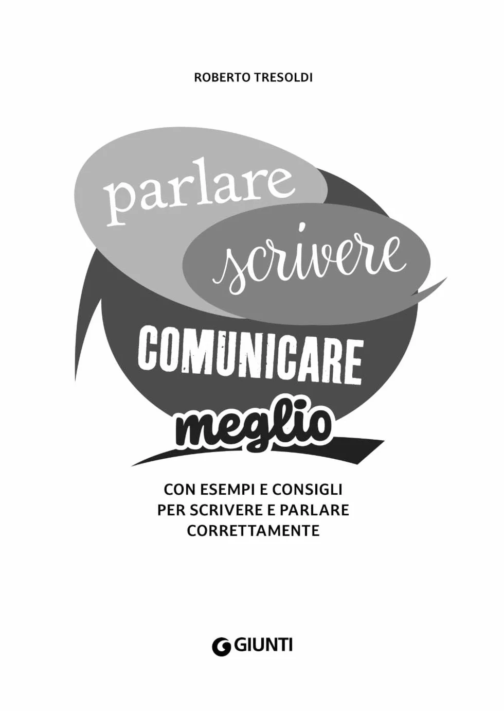 Parlare scrivere comunicare meglio. Con esempi e consigli per scrivere e parlare correttamente