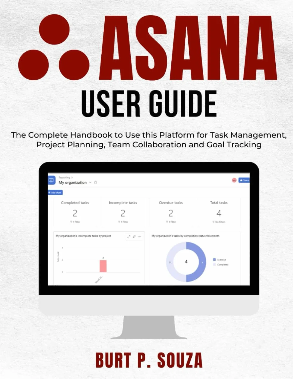 Asana User Guide: The Complete Handbook to Use this Platform for Task Management, Project Planning, Team Collaboration and Goal Tracking