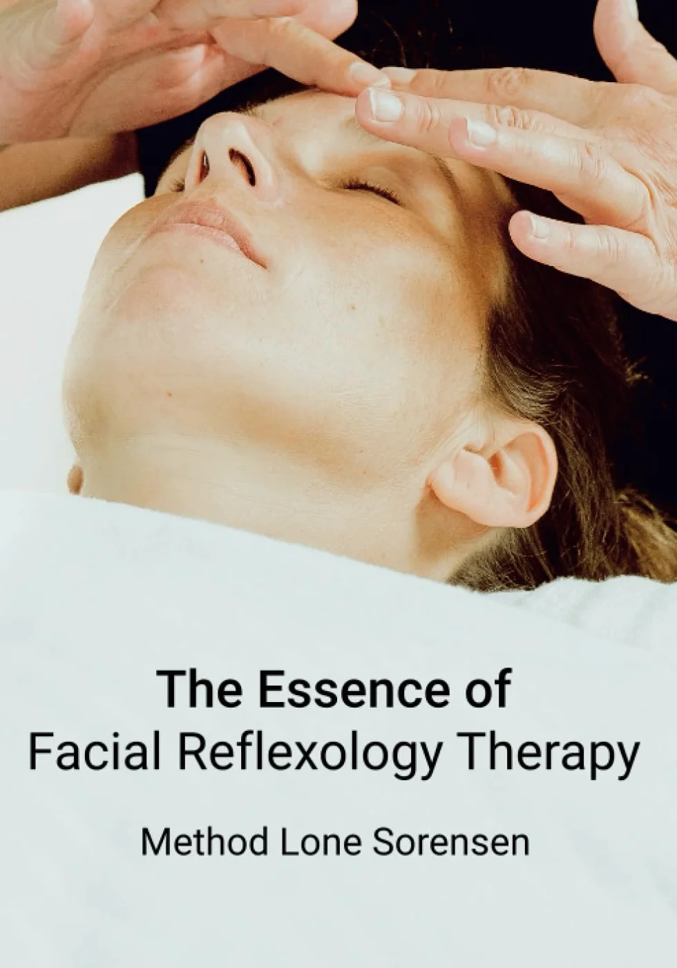 The Essence of Facial Reflexology Therapy: Lone Sorensen
